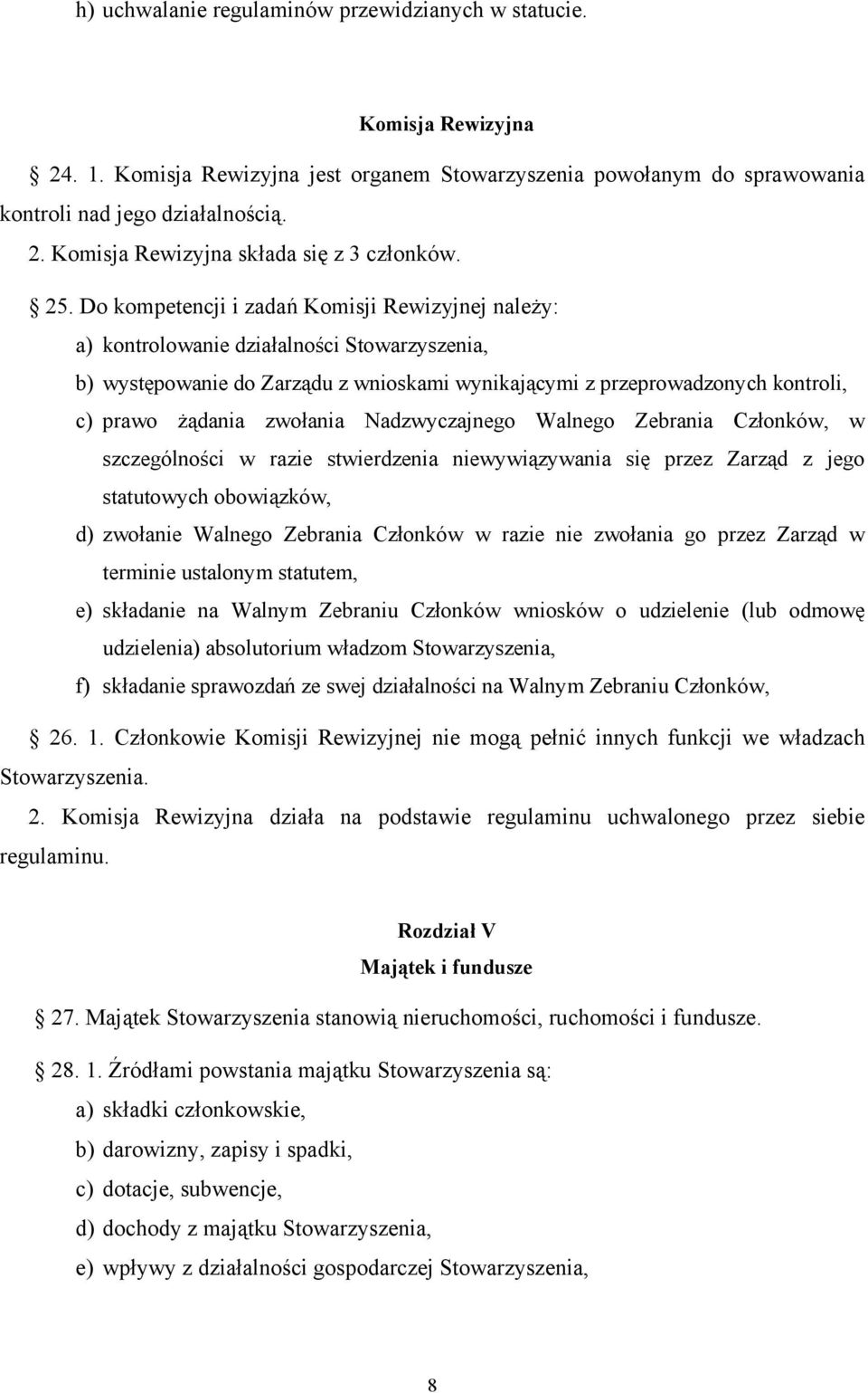 zwołania Nadzwyczajnego Walnego Zebrania Członków, w szczególności w razie stwierdzenia niewywiązywania się przez Zarząd z jego statutowych obowiązków, d) zwołanie Walnego Zebrania Członków w razie