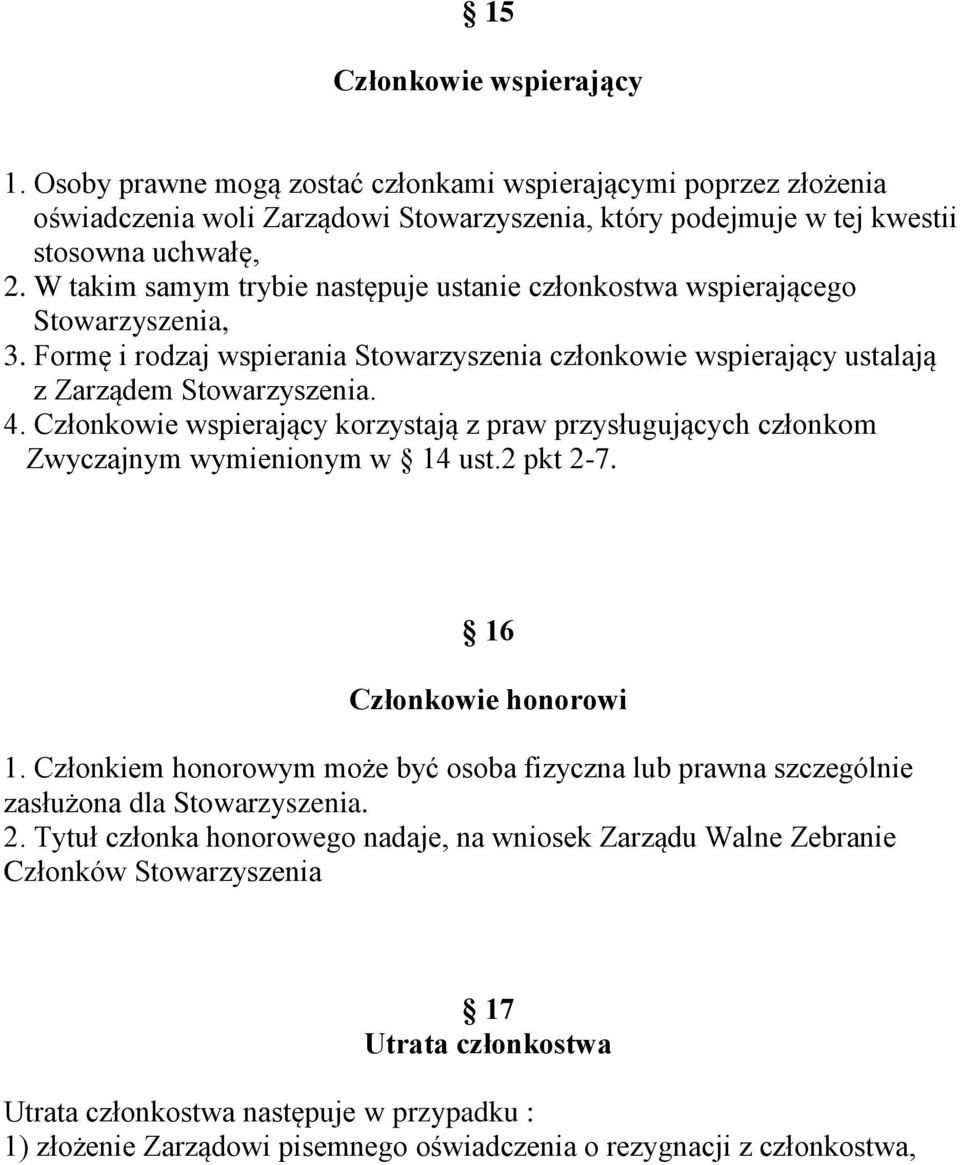 Członkowie wspierający korzystają z praw przysługujących członkom Zwyczajnym wymienionym w 14 ust.2 pkt 2-7. 16 Członkowie honorowi 1.