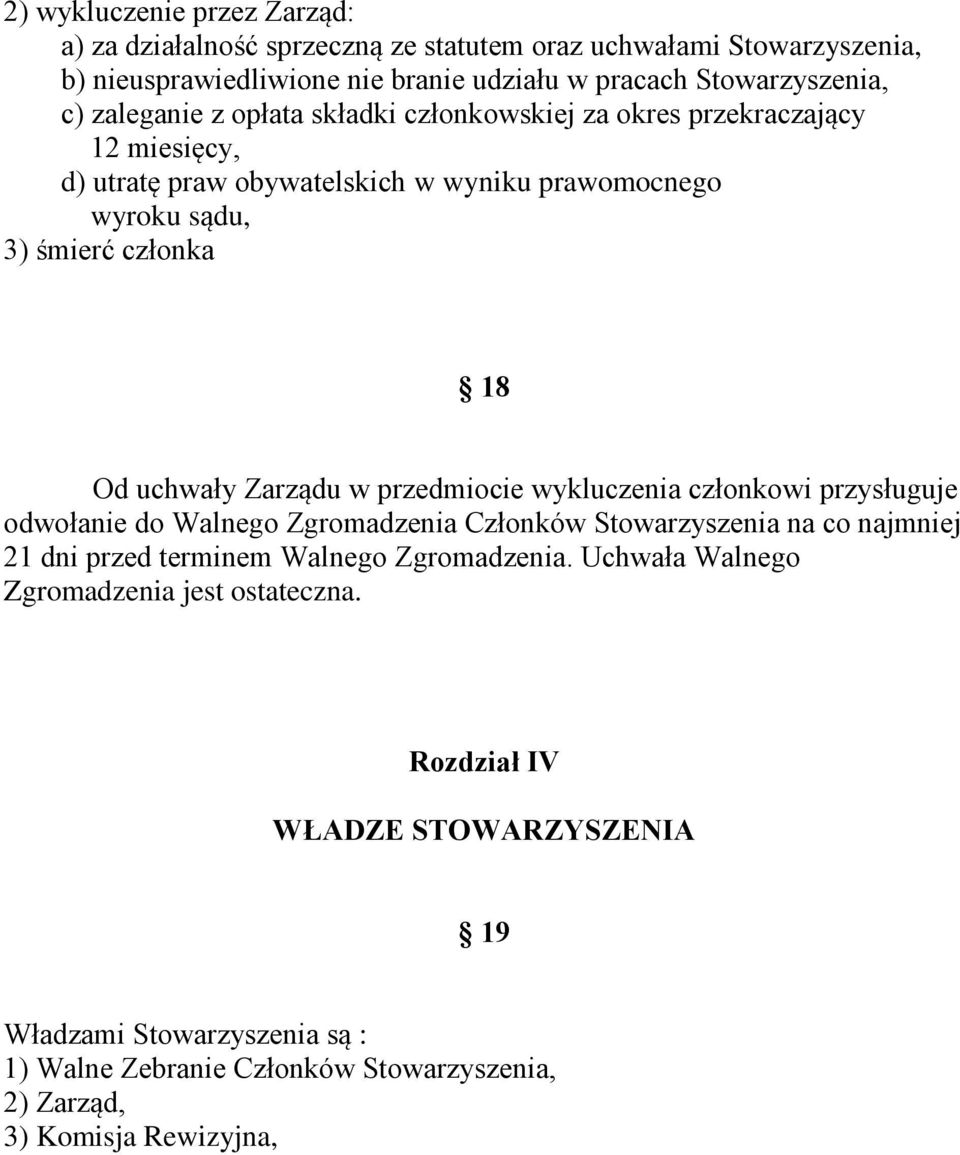 Zarządu w przedmiocie wykluczenia członkowi przysługuje odwołanie do Walnego Zgromadzenia Członków Stowarzyszenia na co najmniej 21 dni przed terminem Walnego Zgromadzenia.