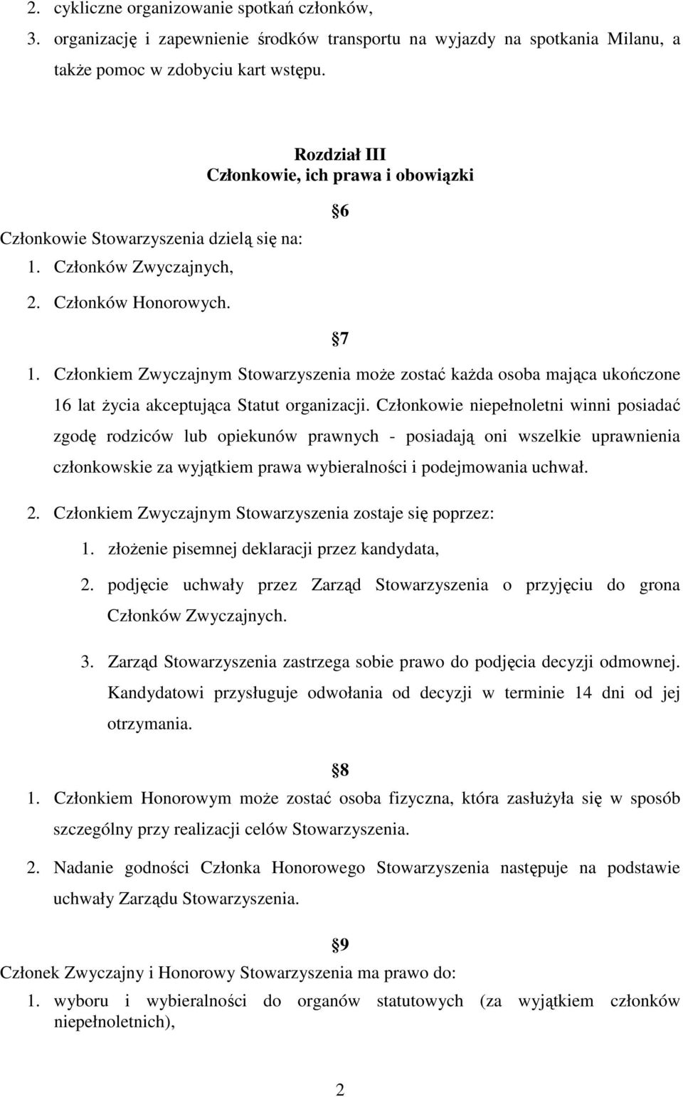 Członkiem Zwyczajnym Stowarzyszenia moŝe zostać kaŝda osoba mająca ukończone 16 lat Ŝycia akceptująca Statut organizacji.