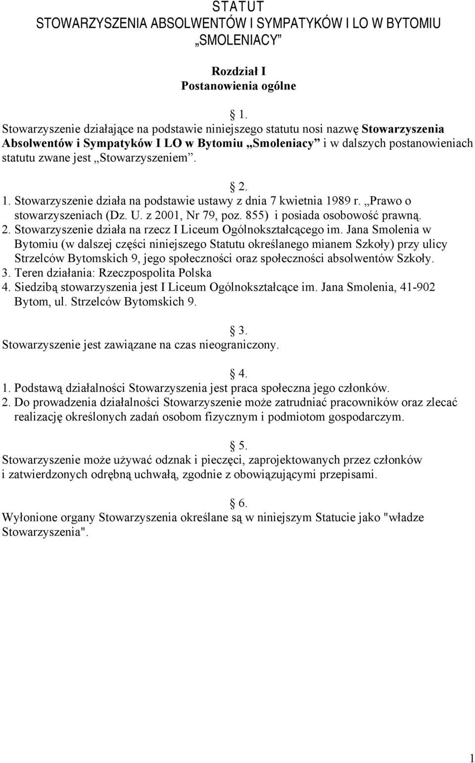 2. 1. Stowarzyszenie działa na podstawie ustawy z dnia 7 kwietnia 1989 r. Prawo o stowarzyszeniach (Dz. U. z 2001, Nr 79, poz. 855) i posiada osobowość prawną. 2. Stowarzyszenie działa na rzecz I Liceum Ogólnokształcącego im.