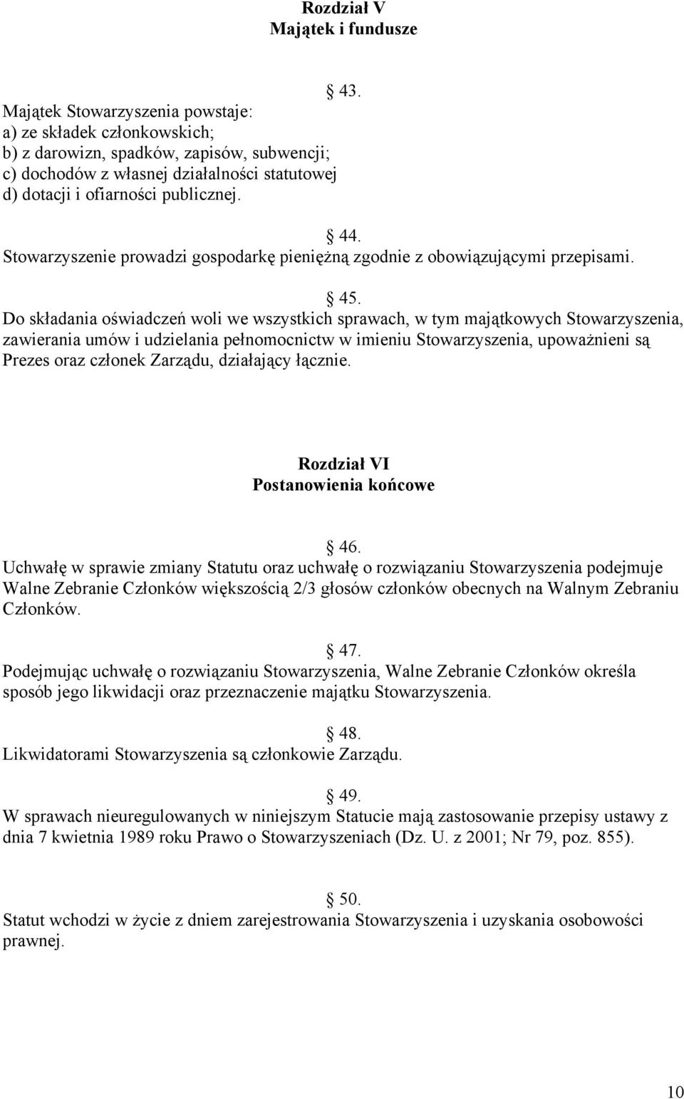 Stowarzyszenie prowadzi gospodarkę pieniężną zgodnie z obowiązującymi przepisami. 45.