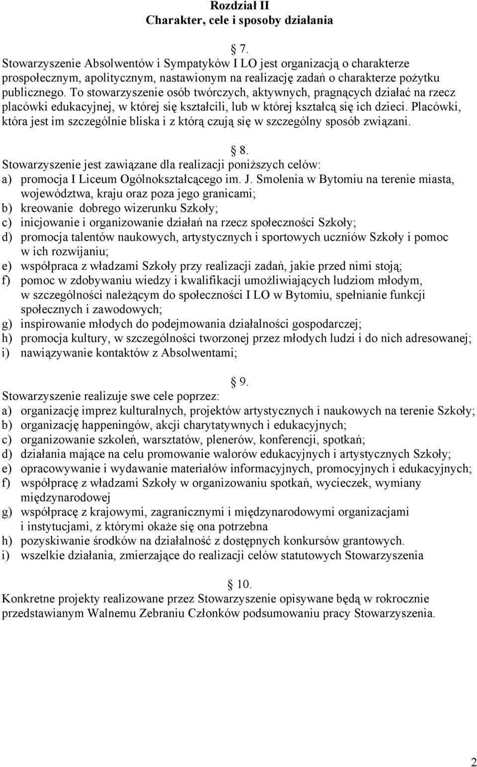 To stowarzyszenie osób twórczych, aktywnych, pragnących działać na rzecz placówki edukacyjnej, w której się kształcili, lub w której kształcą się ich dzieci.