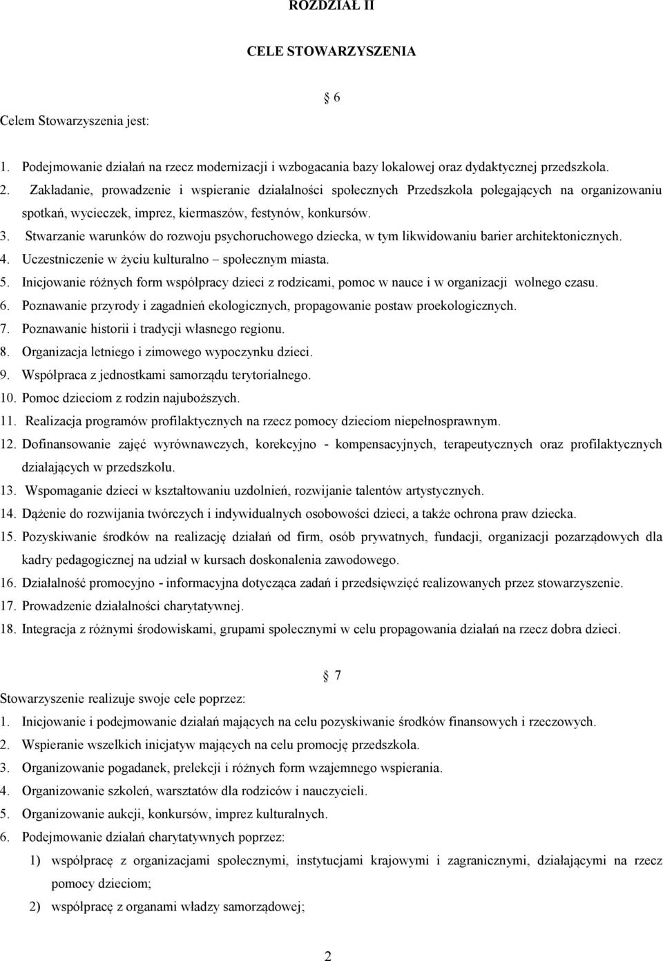 Stwarzanie warunków do rozwoju psychoruchowego dziecka, w tym likwidowaniu barier architektonicznych. 4. Uczestniczenie w życiu kulturalno społecznym miasta. 5.