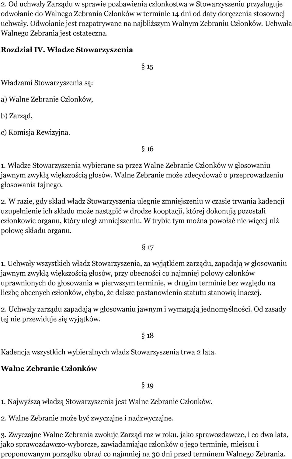 Władze Stowarzyszenia Władzami Stowarzyszenia są: a) Walne Zebranie Członków, b) Zarząd, c) Komisja Rewizyjna. 15 16 1.