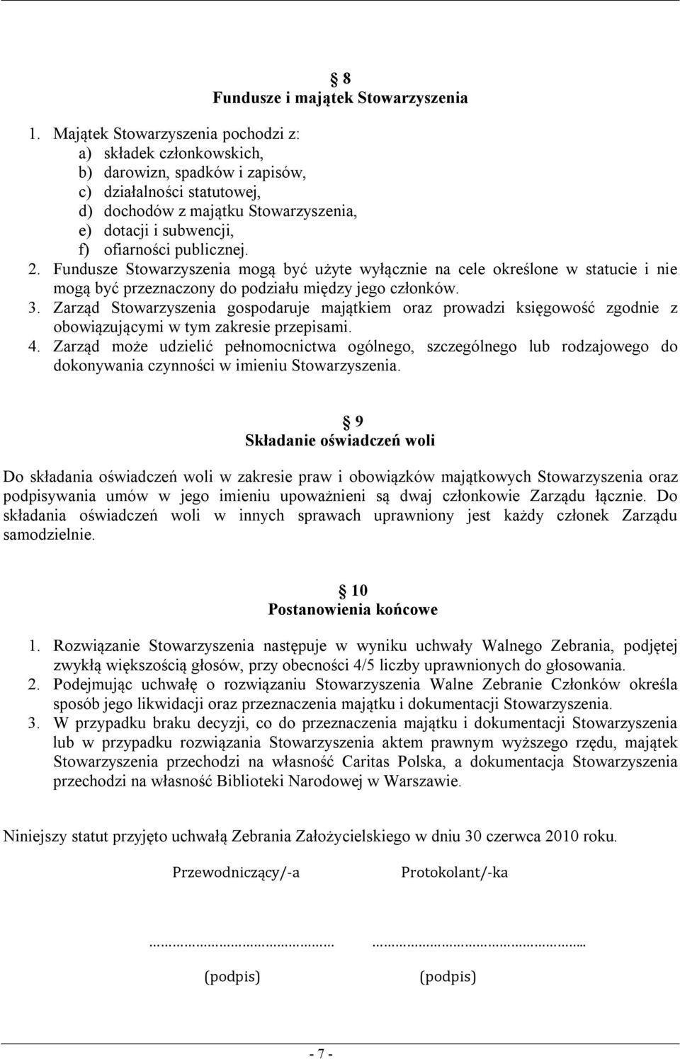 publicznej. 2. Fundusze Stowarzyszenia mogą być użyte wyłącznie na cele określone w statucie i nie mogą być przeznaczony do podziału między jego członków. 3.