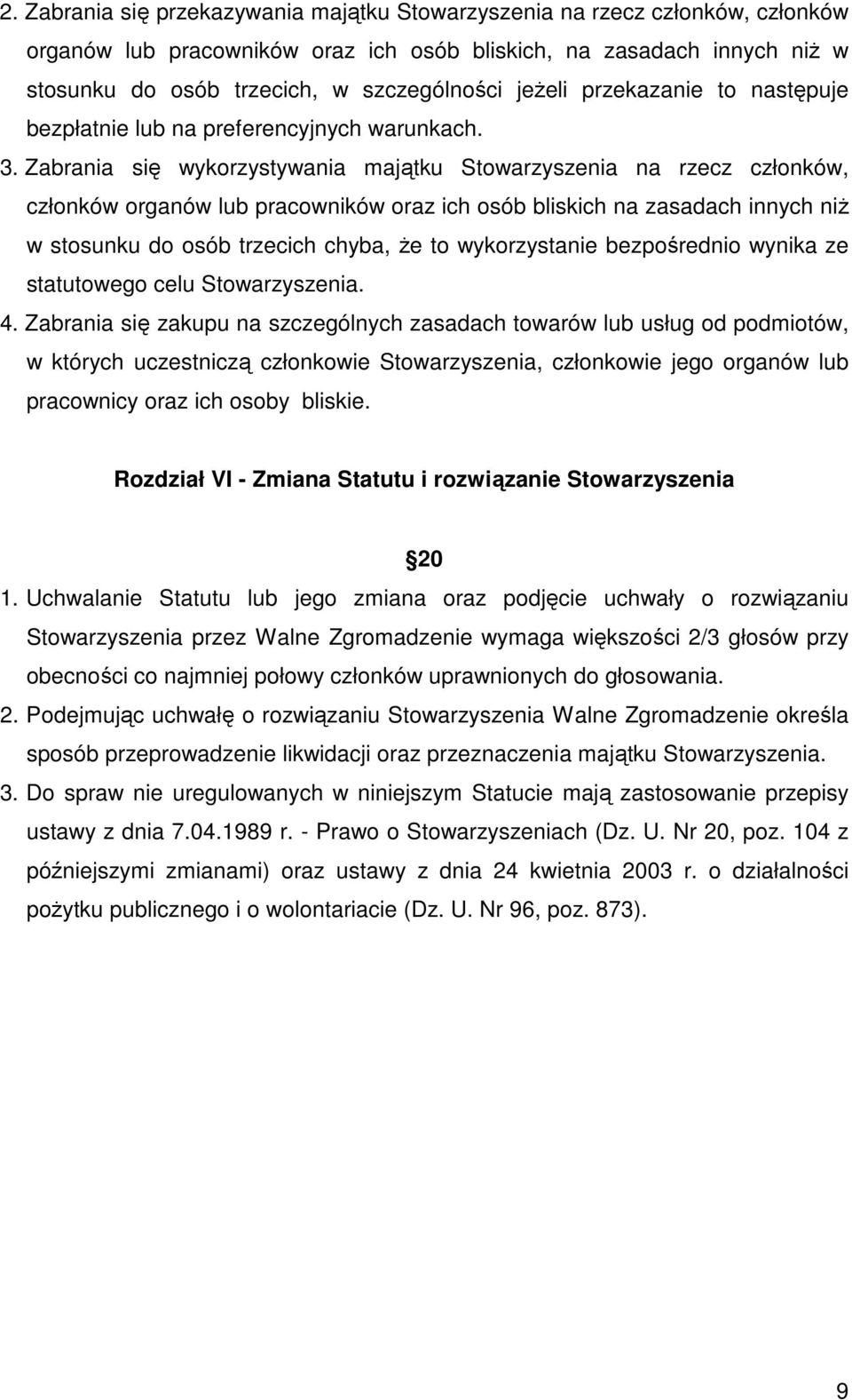 Zabrania się wykorzystywania majątku Stowarzyszenia na rzecz członków, członków organów lub pracowników oraz ich osób bliskich na zasadach innych niŝ w stosunku do osób trzecich chyba, Ŝe to