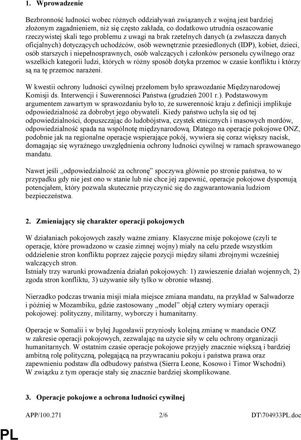 walczących i członków personelu cywilnego oraz wszelkich kategorii ludzi, których w różny sposób dotyka przemoc w czasie konfliktu i którzy są na tę przemoc narażeni.