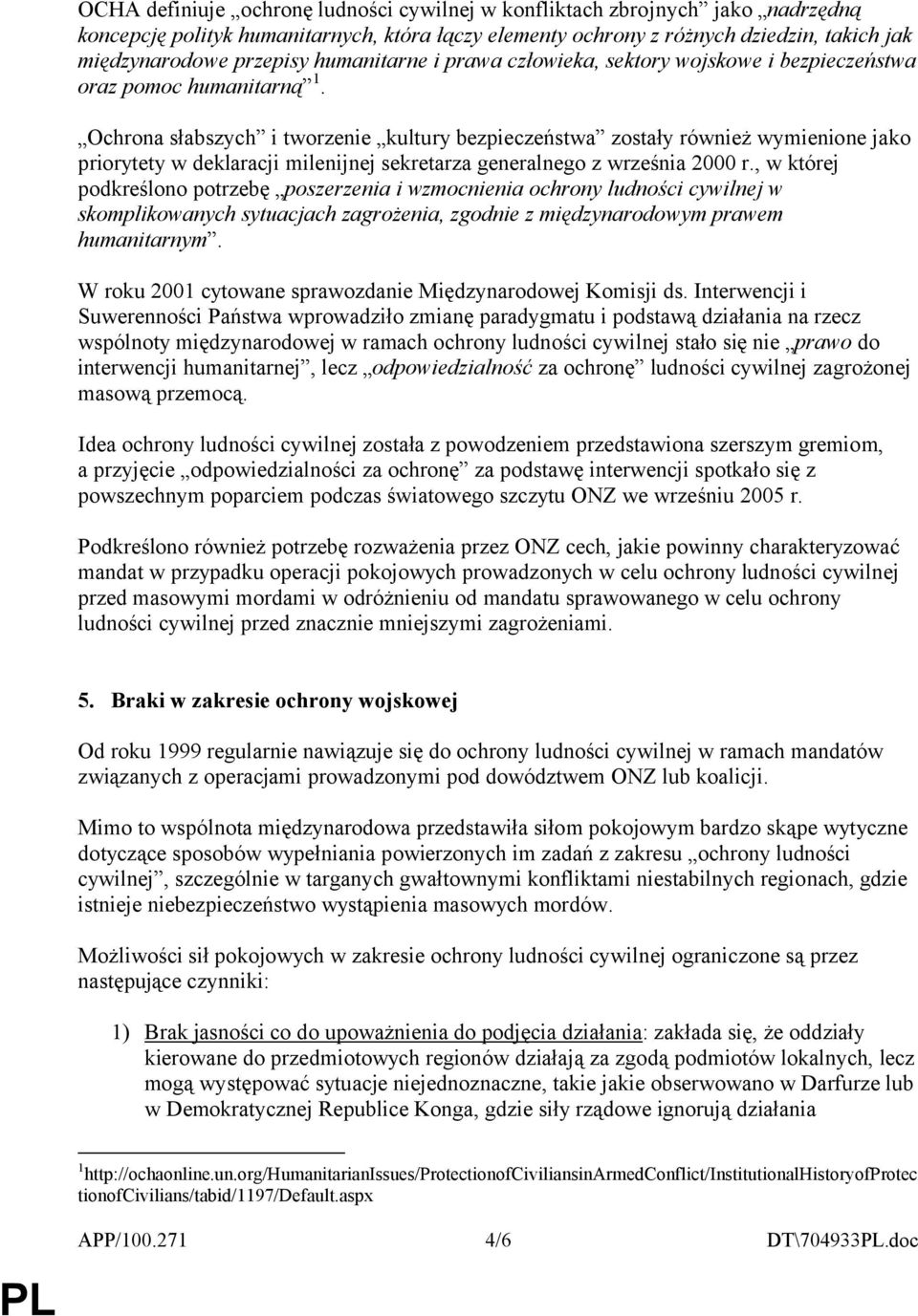 Ochrona słabszych i tworzenie kultury bezpieczeństwa zostały również wymienione jako priorytety w deklaracji milenijnej sekretarza generalnego z września 2000 r.