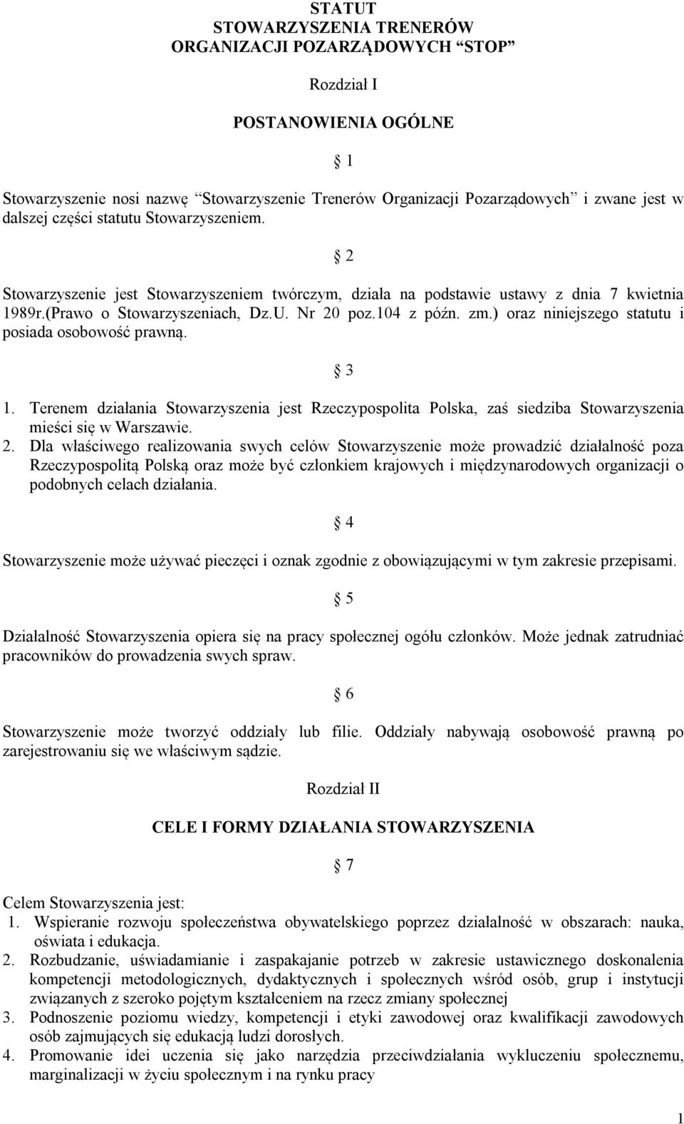 ) oraz niniejszego statutu i posiada osobowość prawną. 3 1. Terenem działania Stowarzyszenia jest Rzeczypospolita Polska, zaś siedziba Stowarzyszenia mieści się w Warszawie. 2.