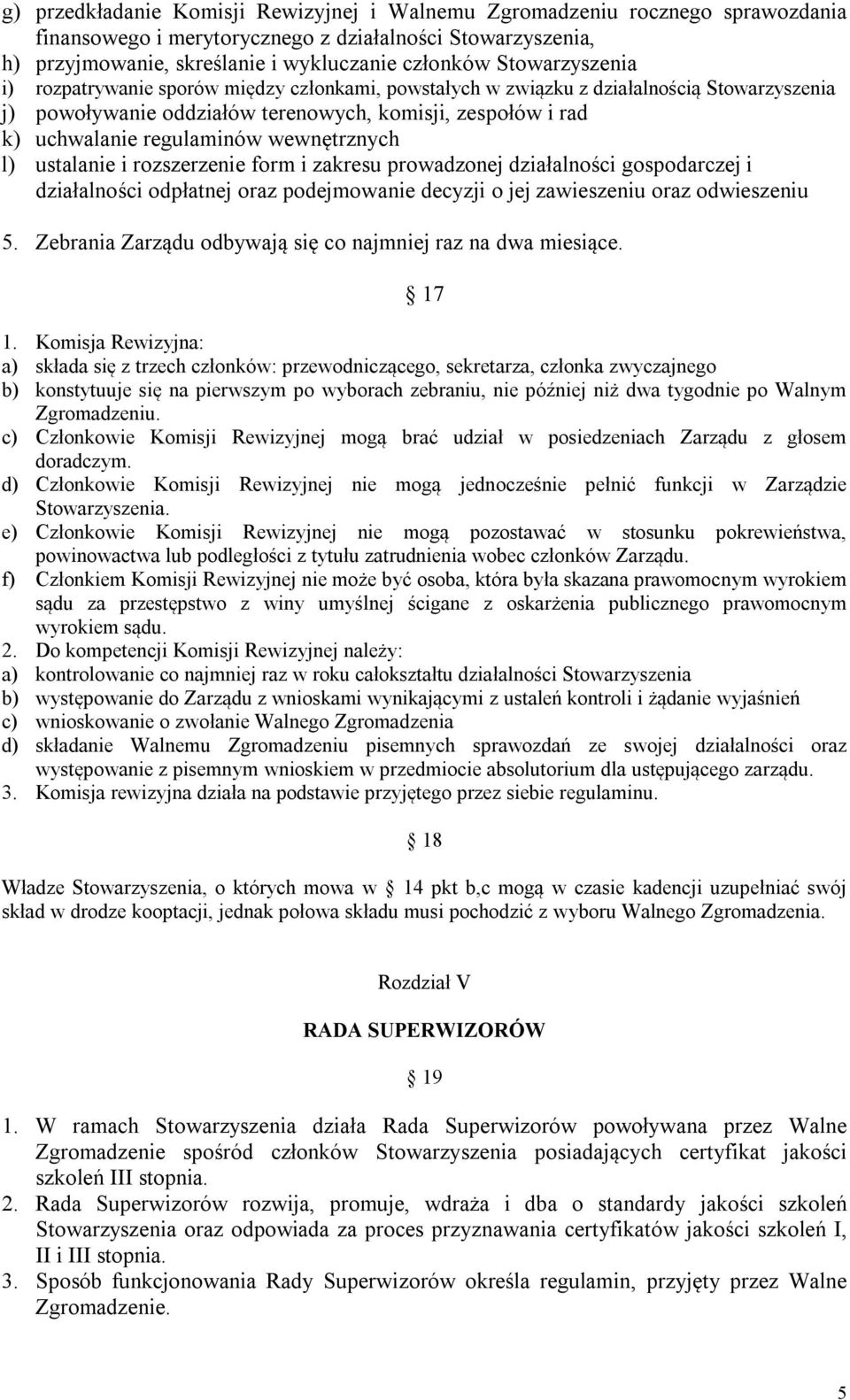 wewnętrznych l) ustalanie i rozszerzenie form i zakresu prowadzonej działalności gospodarczej i działalności odpłatnej oraz podejmowanie decyzji o jej zawieszeniu oraz odwieszeniu 5.