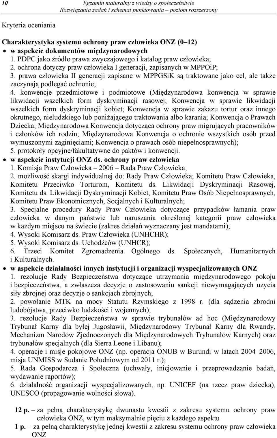 prawa człowieka II generacji zapisane w MPPGSiK są traktowane jako cel, ale także zaczynają podlegać ochronie; 4.