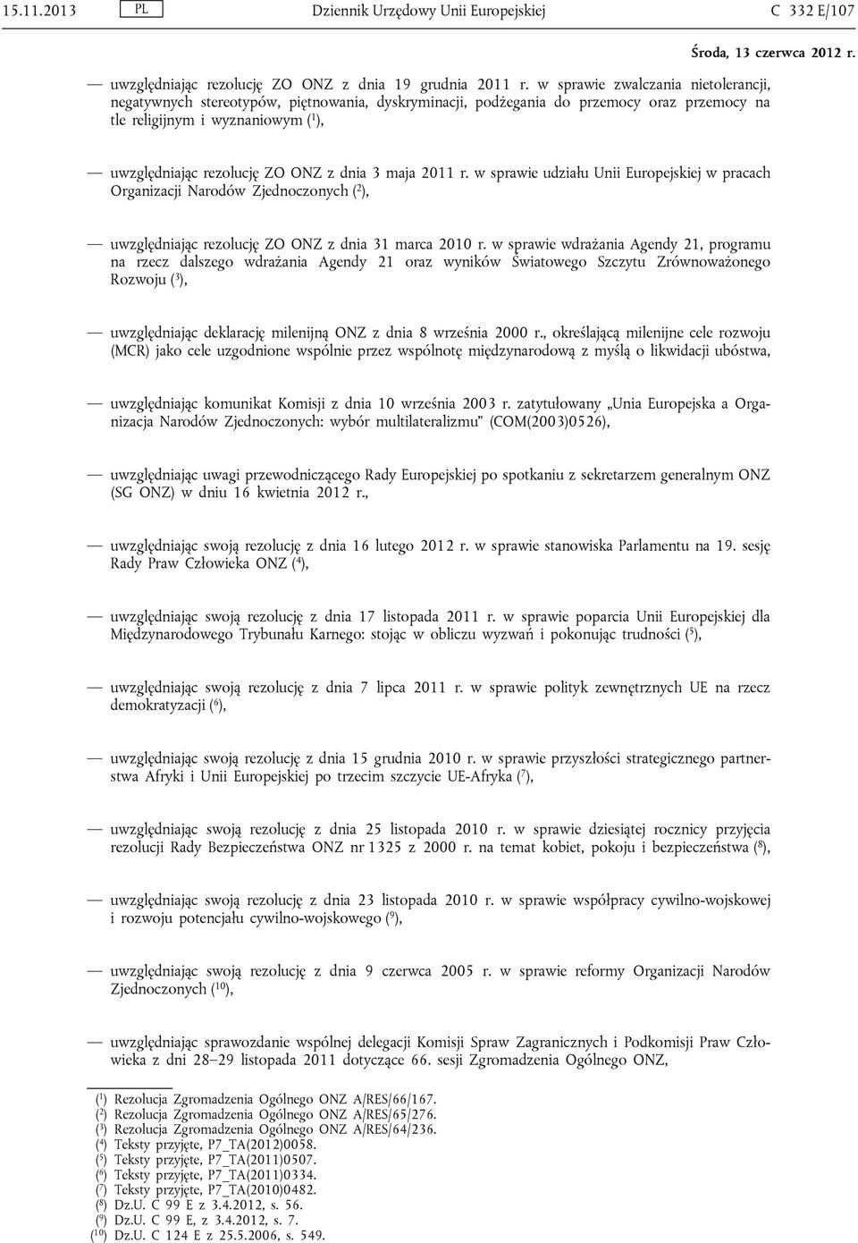 dnia 3 maja 2011 r. w sprawie udziału Unii Europejskiej w pracach Organizacji Narodów Zjednoczonych ( 2 ), uwzględniając rezolucję ZO ONZ z dnia 31 marca 2010 r.