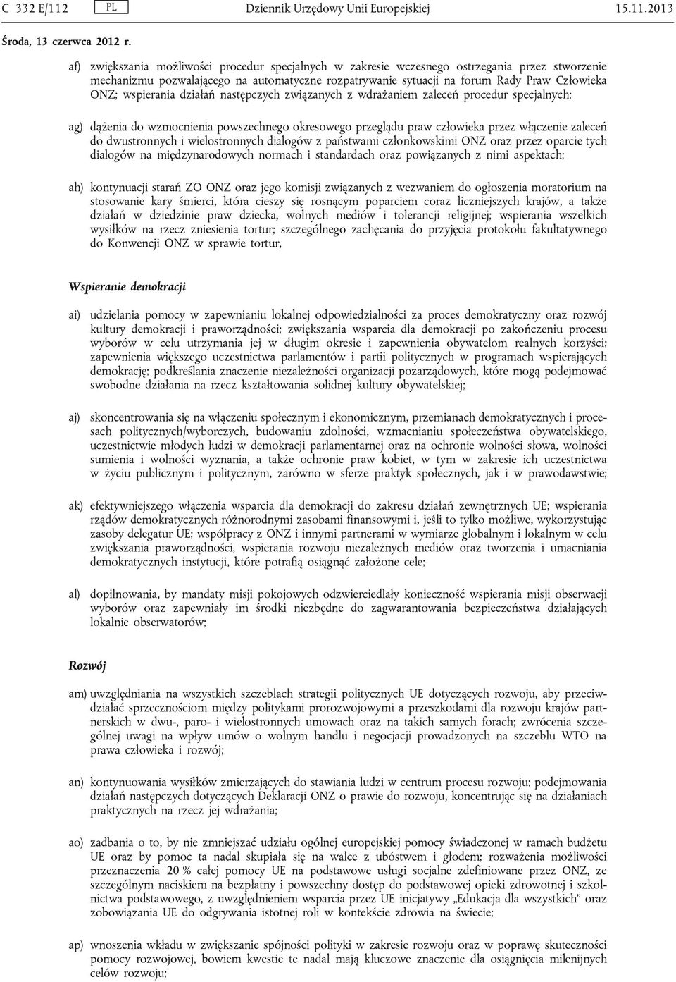 2013 af) zwiększania możliwości procedur specjalnych w zakresie wczesnego ostrzegania przez stworzenie mechanizmu pozwalającego na automatyczne rozpatrywanie sytuacji na forum Rady Praw Człowieka