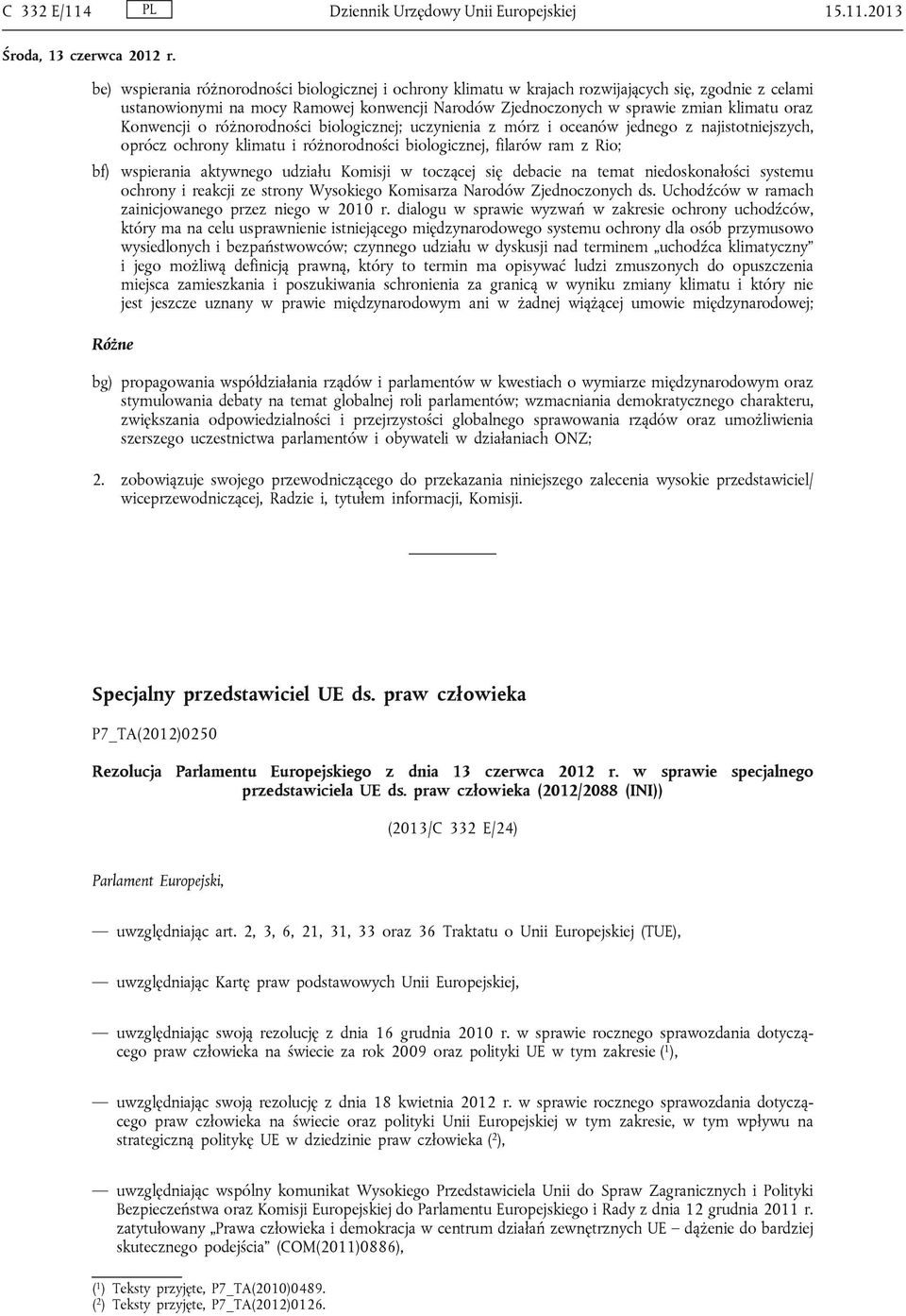 2013 be) wspierania różnorodności biologicznej i ochrony klimatu w krajach rozwijających się, zgodnie z celami ustanowionymi na mocy Ramowej konwencji Narodów Zjednoczonych w sprawie zmian klimatu