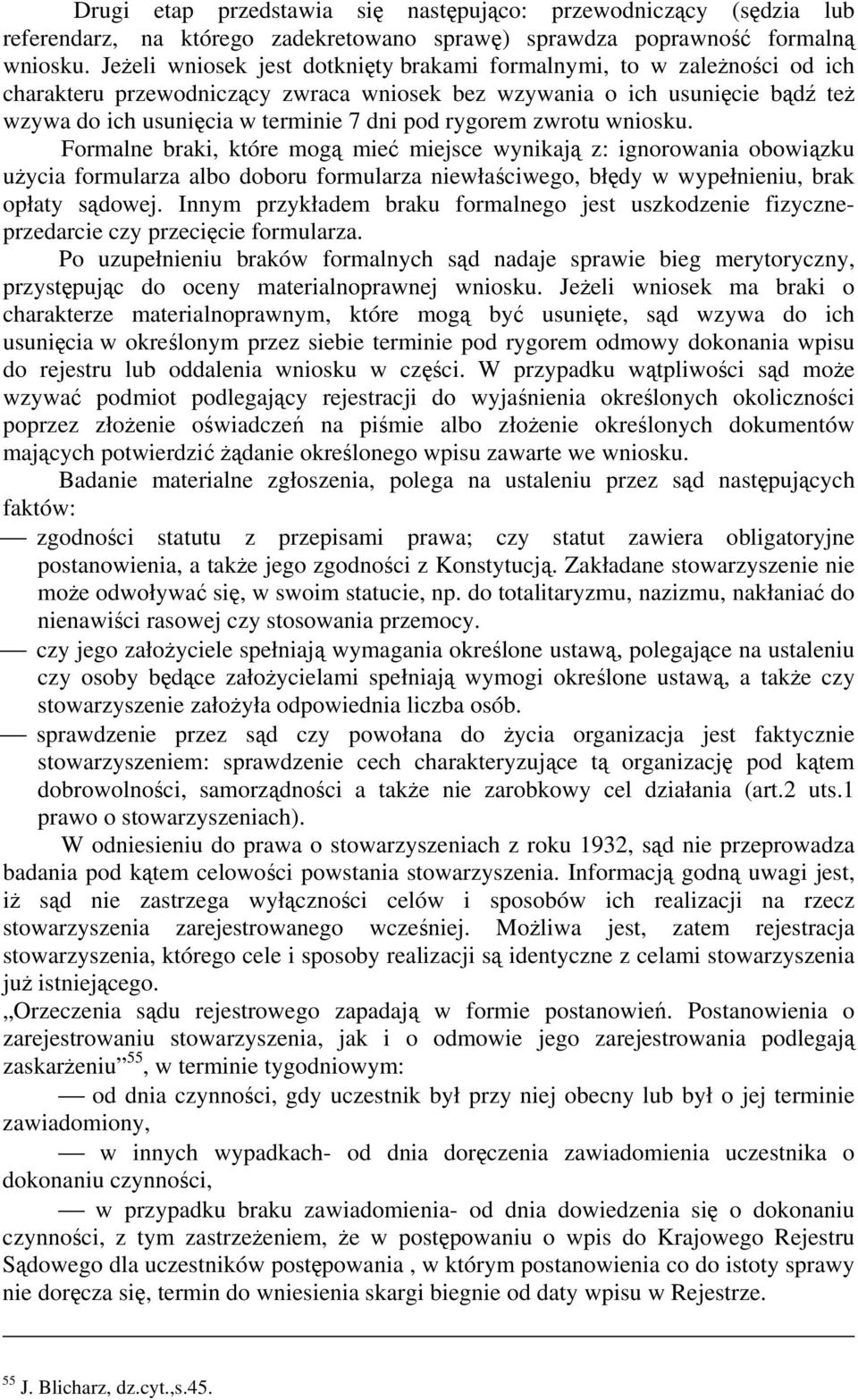 rygorem zwrotu wniosku. Formalne braki, które mogą mieć miejsce wynikają z: ignorowania obowiązku użycia formularza albo doboru formularza niewłaściwego, błędy w wypełnieniu, brak opłaty sądowej.