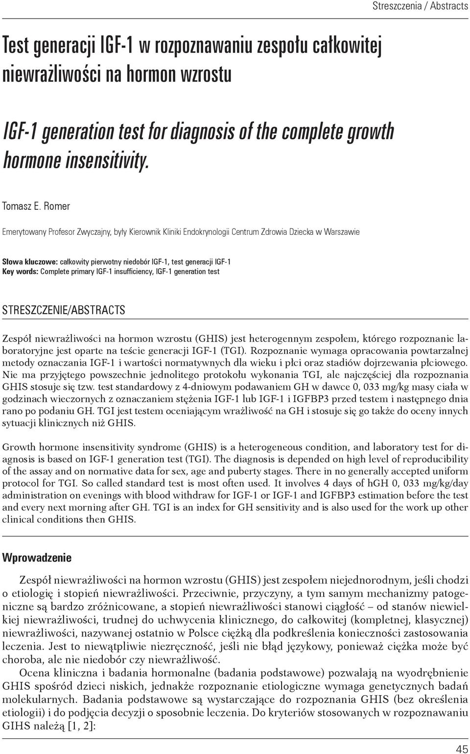Romer Emerytowany Profesor Zwyczajny, były Kierownik Kliniki Endokrynologii Centrum Zdrowia Dziecka w Warszawie Słowa kluczowe: całkowity pierwotny niedobór IGF-1, test generacji IGF-1 Key words: