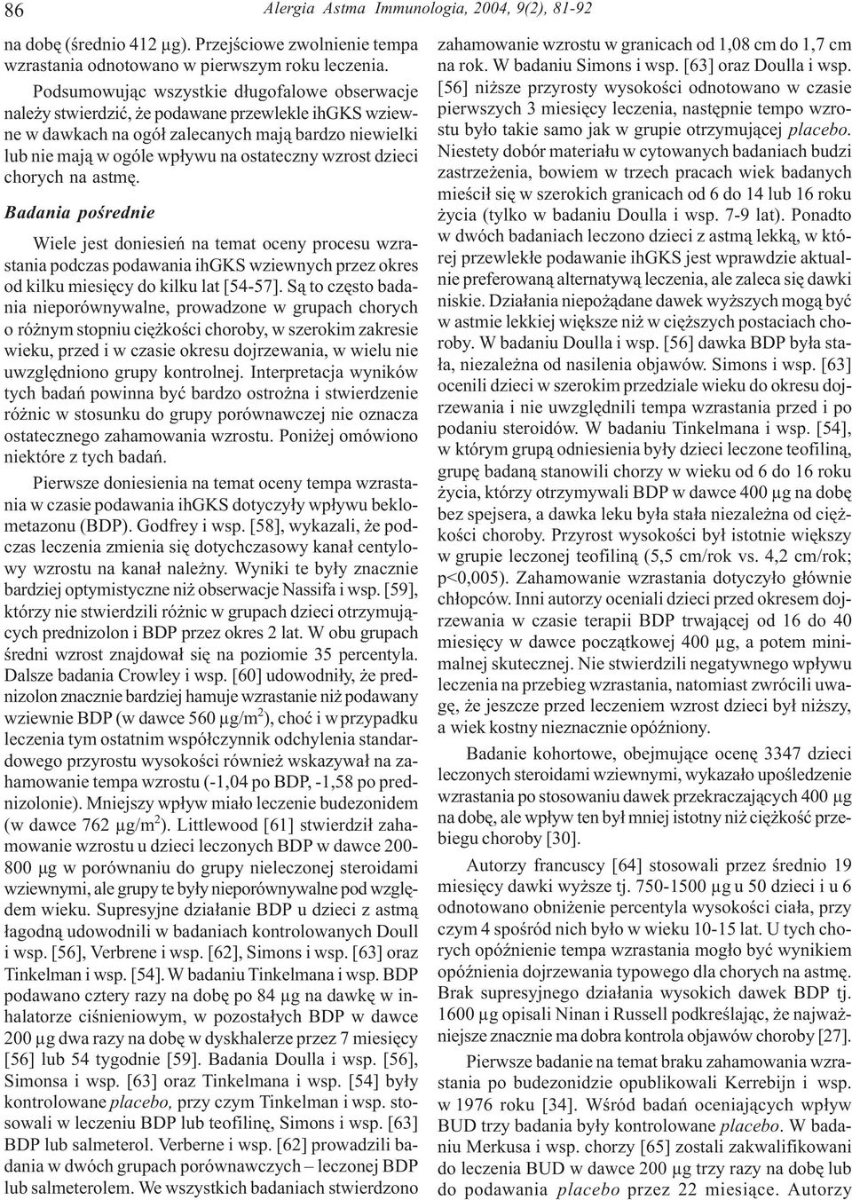 wzrost dzieci chorych na astmê. Badania poœrednie Wiele jest doniesieñ na temat oceny procesu wzrastania podczas podawania ihgks wziewnych przez okres od kilku miesiêcy do kilku lat [54-57].