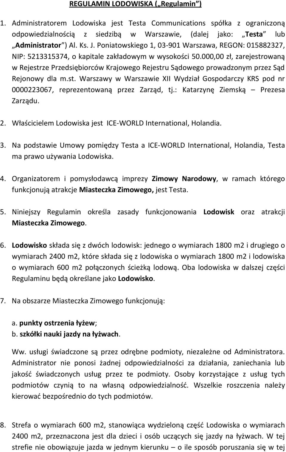 000,00 zł, zarejestrowaną w Rejestrze Przedsiębiorców Krajowego Rejestru Sądowego prowadzonym przez Sąd Rejonowy dla m.st. Warszawy w Warszawie XII Wydział Gospodarczy KRS pod nr 0000223067, reprezentowaną przez Zarząd, tj.