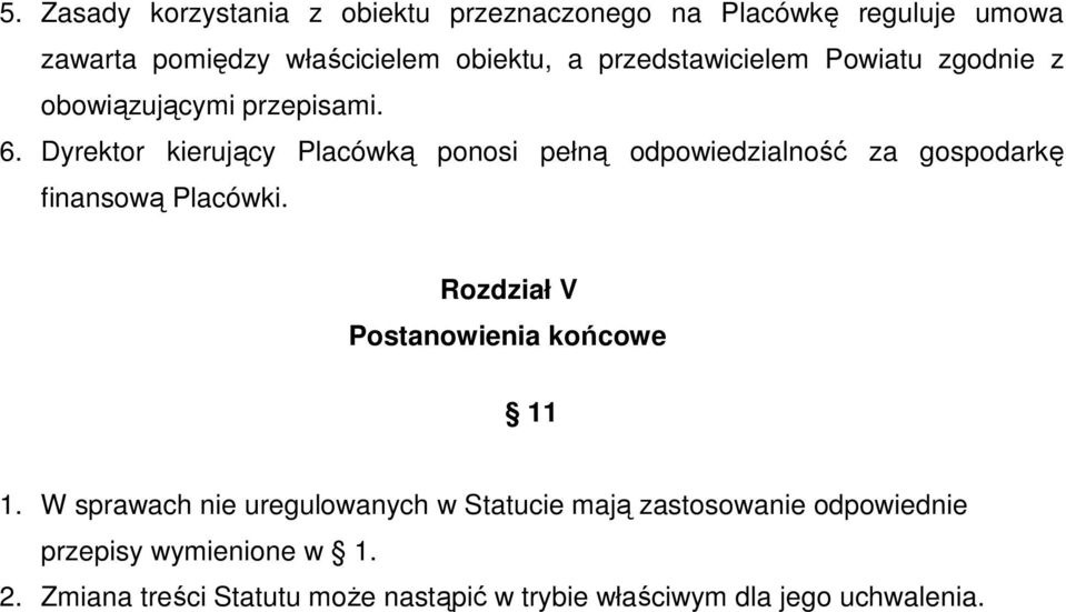 Dyrektor kierujący Placówką ponosi pełną odpowiedzialność za gospodarkę finansową Placówki.