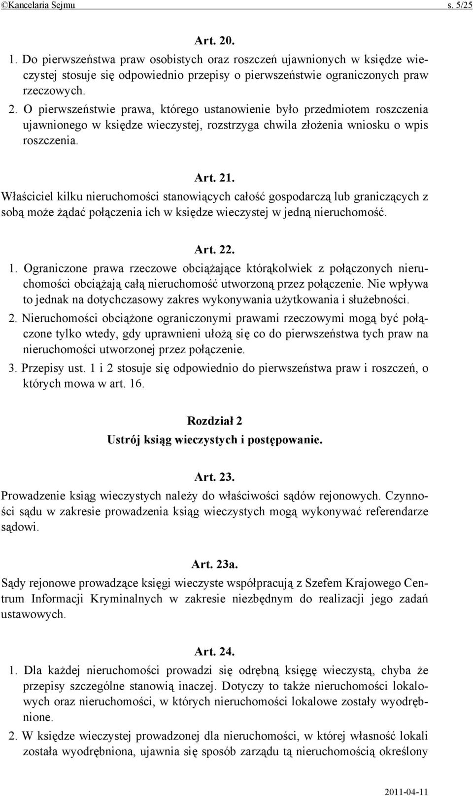 Ograniczone prawa rzeczowe obciążające którąkolwiek z połączonych nieruchomości obciążają całą nieruchomość utworzoną przez połączenie.