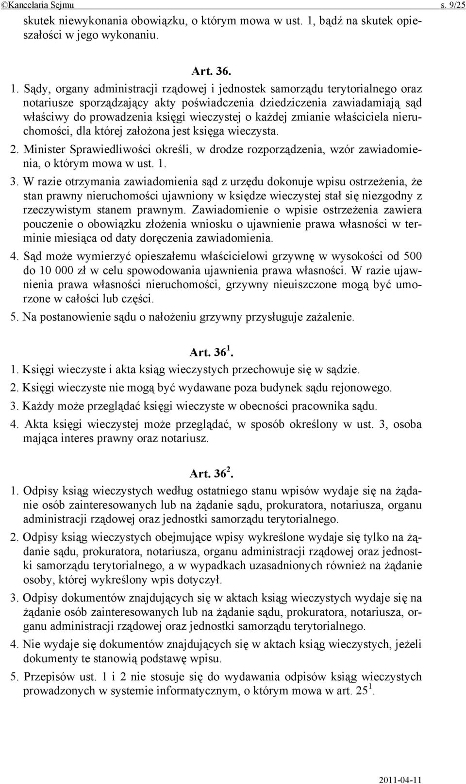 Sądy, organy administracji rządowej i jednostek samorządu terytorialnego oraz notariusze sporządzający akty poświadczenia dziedziczenia zawiadamiają sąd właściwy do prowadzenia księgi wieczystej o