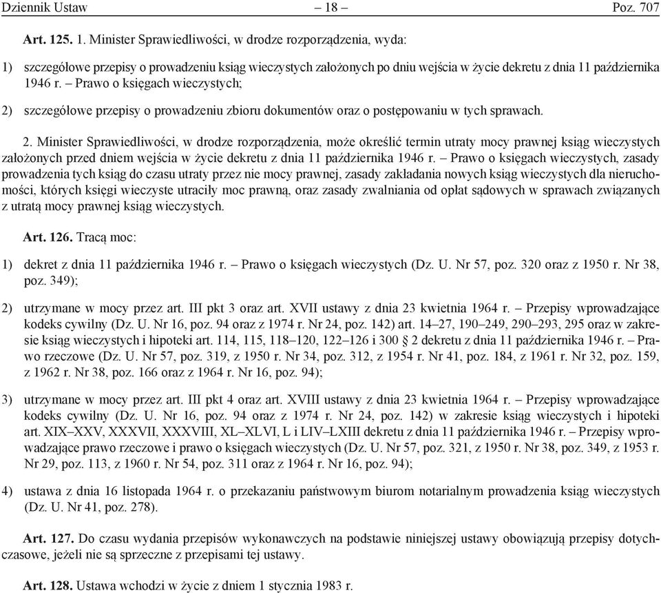 5. 1. Minister Sprawiedliwości, w drodze rozporządzenia, wyda: 1) szczegółowe przepisy o prowadzeniu ksiąg wieczystych założonych po dniu wejścia w życie dekretu z dnia 11 października 1946 r.