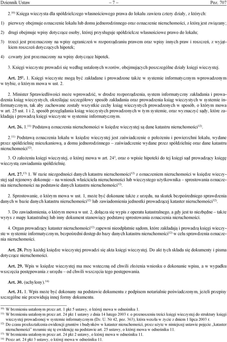 z którą jest związany; 2) drugi obejmuje wpisy dotyczące osoby, której przysługuje spółdzielcze własnościowe prawo do lokalu; 3) trzeci jest przeznaczony na wpisy ograniczeń w rozporządzaniu prawem