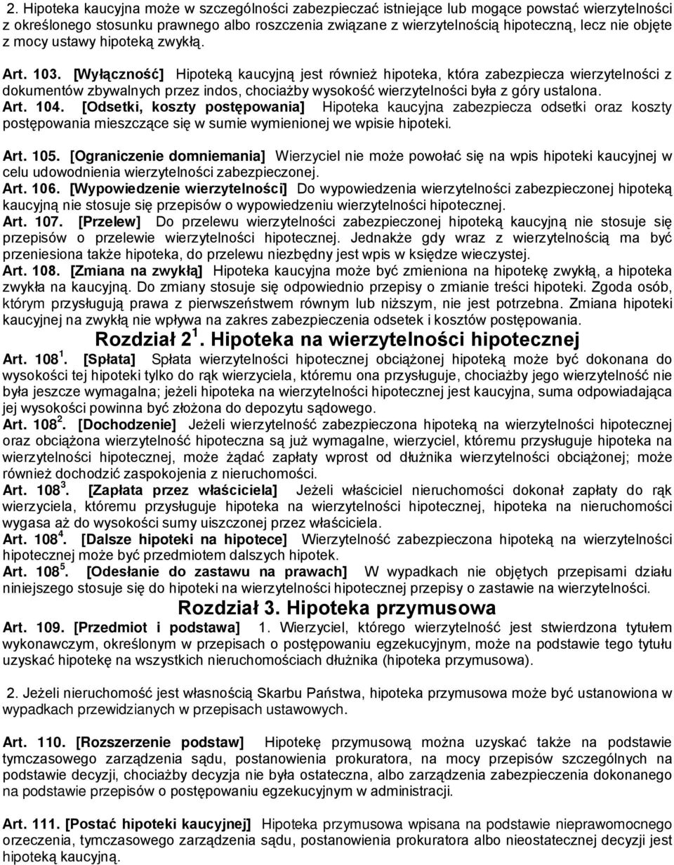 [Wyłączność] Hipoteką kaucyjną jest również hipoteka, która zabezpiecza wierzytelności z dokumentów zbywalnych przez indos, chociażby wysokość wierzytelności była z góry ustalona. Art. 104.