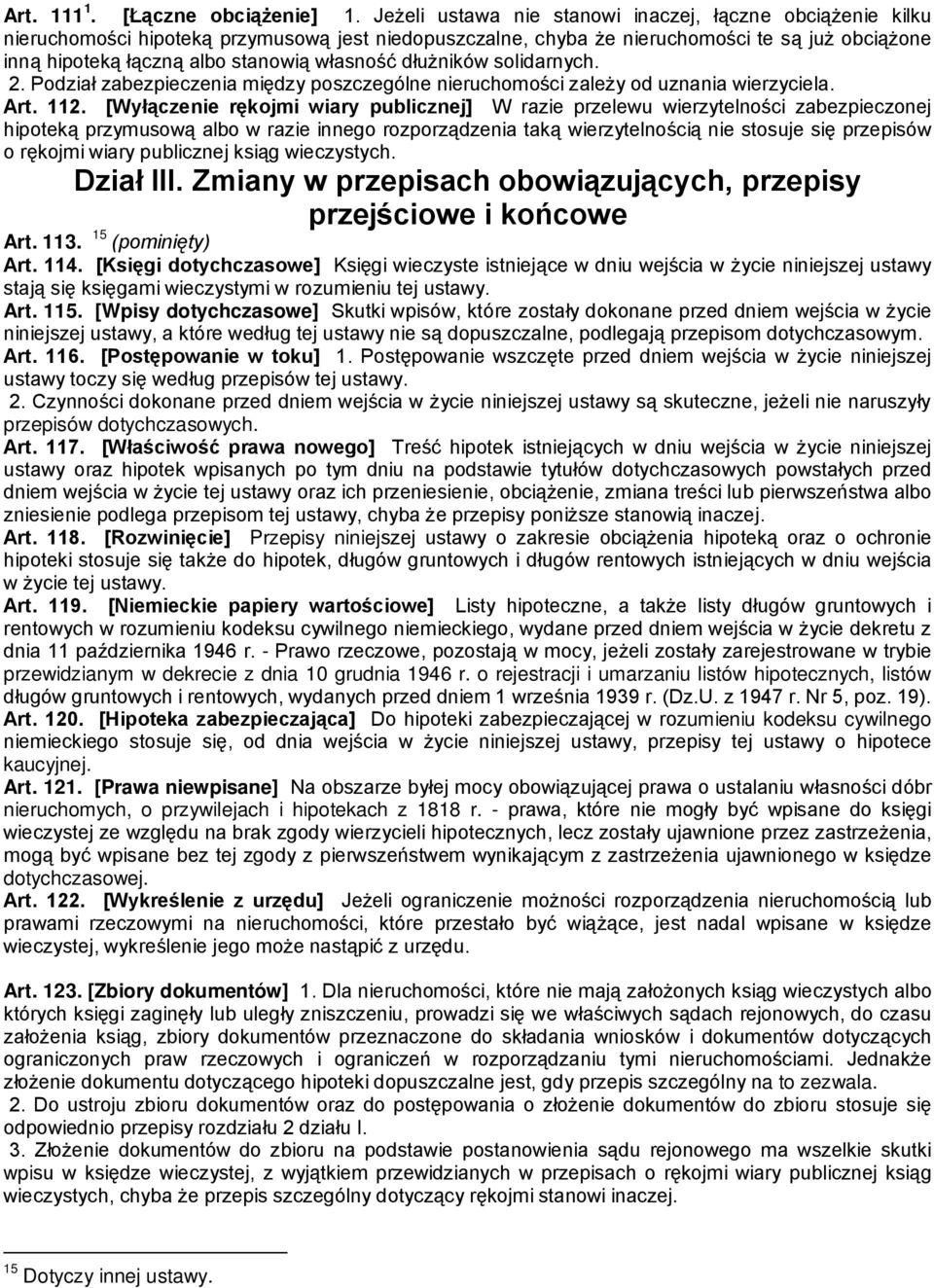 własność dłużników solidarnych. 2. Podział zabezpieczenia między poszczególne nieruchomości zależy od uznania wierzyciela. Art. 112.