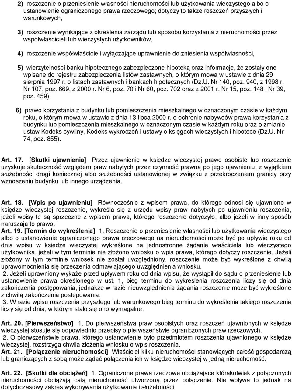 współwłasności, 5) wierzytelności banku hipotecznego zabezpieczone hipoteką oraz informacje, że zostały one wpisane do rejestru zabezpieczenia listów zastawnych, o którym mowa w ustawie z dnia 29