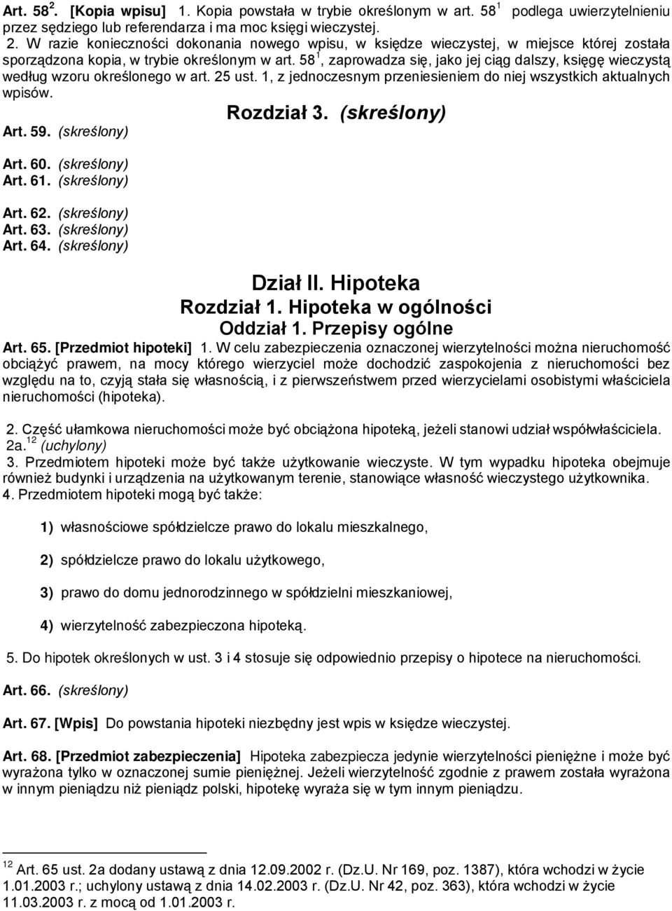 59. (skreślony) Art. 60. (skreślony) Art. 61. (skreślony) Art. 62. (skreślony) Art. 63. (skreślony) Art. 64. (skreślony) Dział II. Hipoteka Rozdział 1. Hipoteka w ogólności Oddział 1.