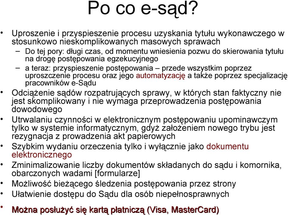 postępowania egzekucyjnego a teraz: przyspieszenie postępowania przede wszystkim poprzez uproszczenie procesu oraz jego automatyzację a także poprzez specjalizację pracowników e-sądu Odciążenie sądów