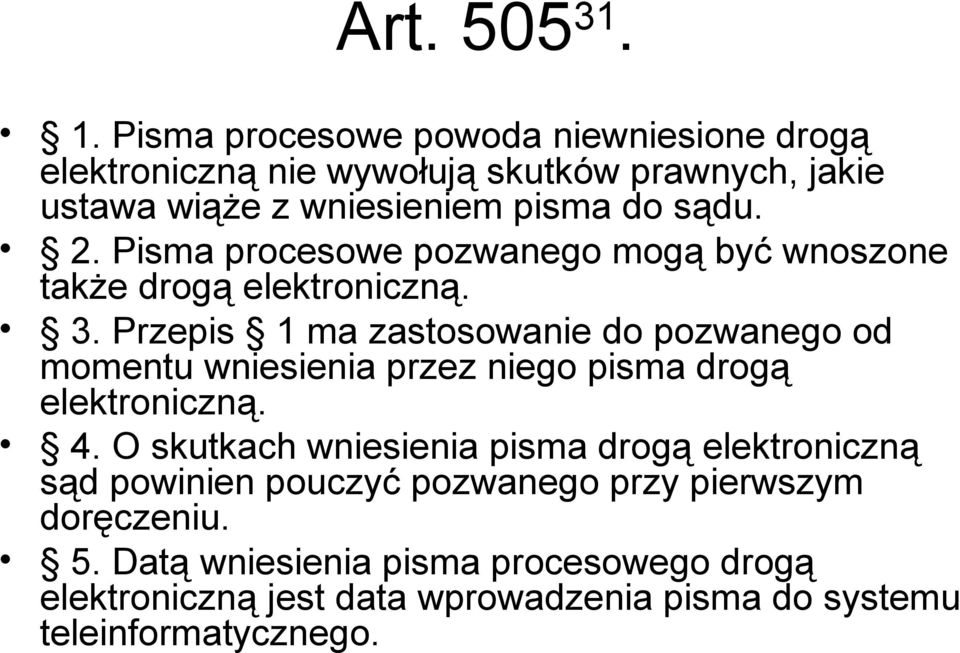 Pisma procesowe pozwanego mogą być wnoszone także drogą elektroniczną. 3.