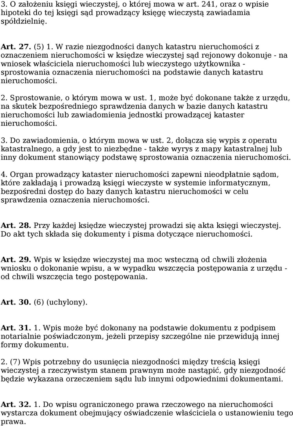 sprostowania oznaczenia nieruchomości na podstawie danych katastru nieruchomości. 2. Sprostowanie, o którym mowa w ust.