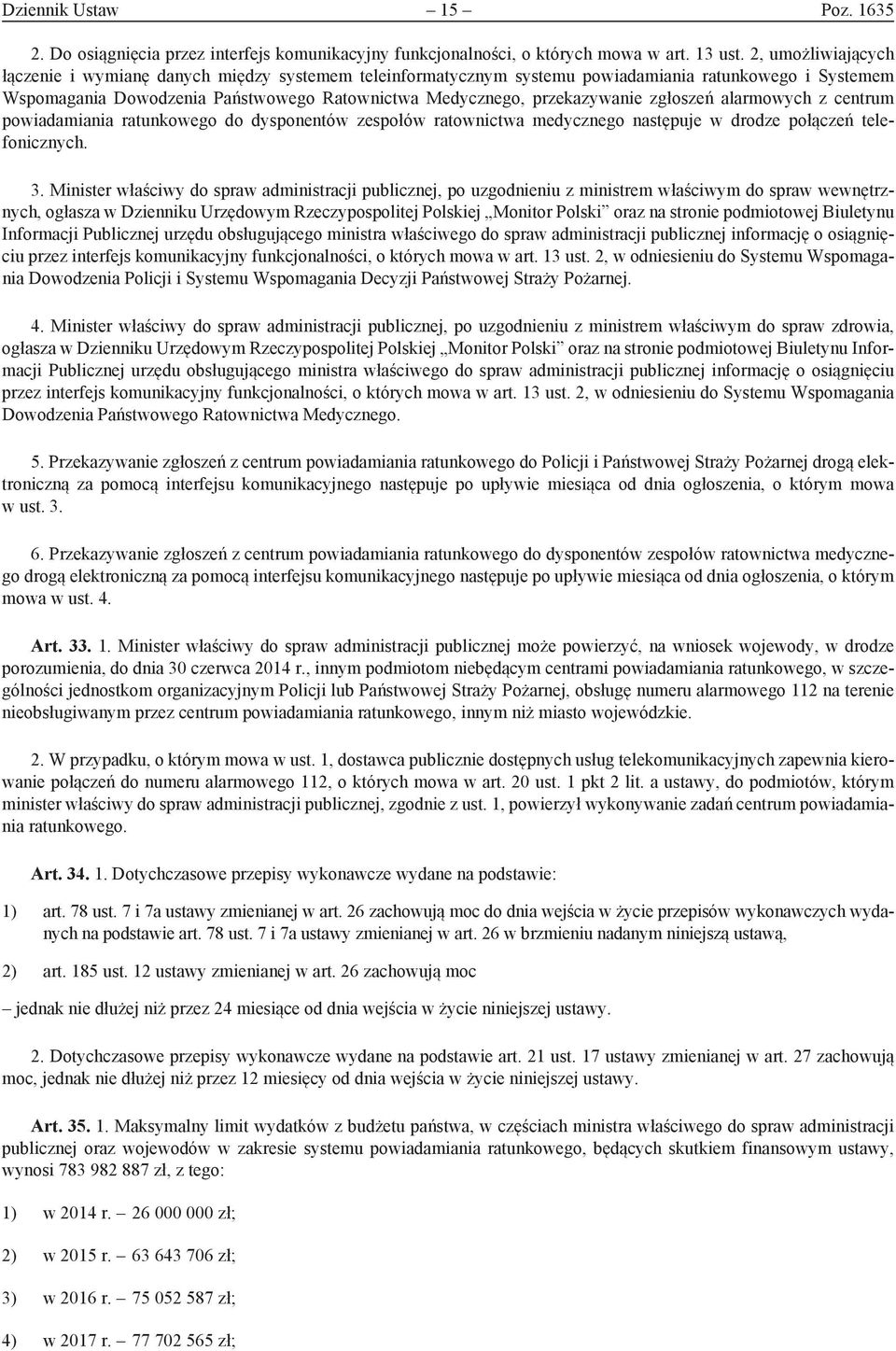 zgłoszeń alarmowych z centrum powiadamiania ratunkowego do dysponentów zespołów ratownictwa medycznego następuje w drodze połączeń telefonicznych. 3.