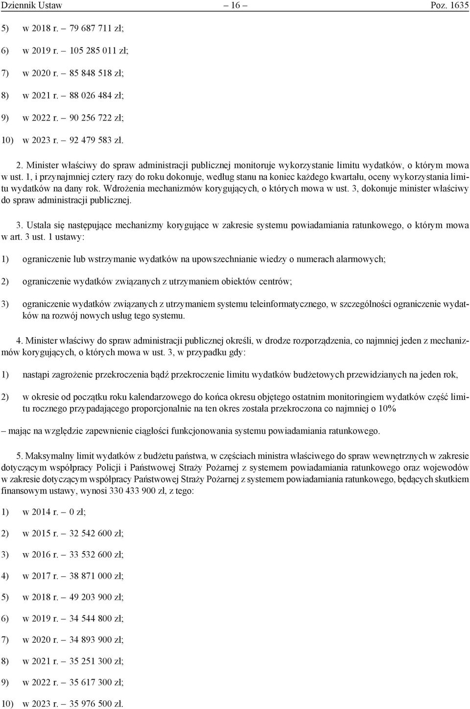 3, dokonuje minister właściwy do spraw administracji publicznej. 3. Ustala się następujące mechanizmy korygujące w zakresie systemu powiadamiania ratunkowego, o którym mowa w art. 3 ust.