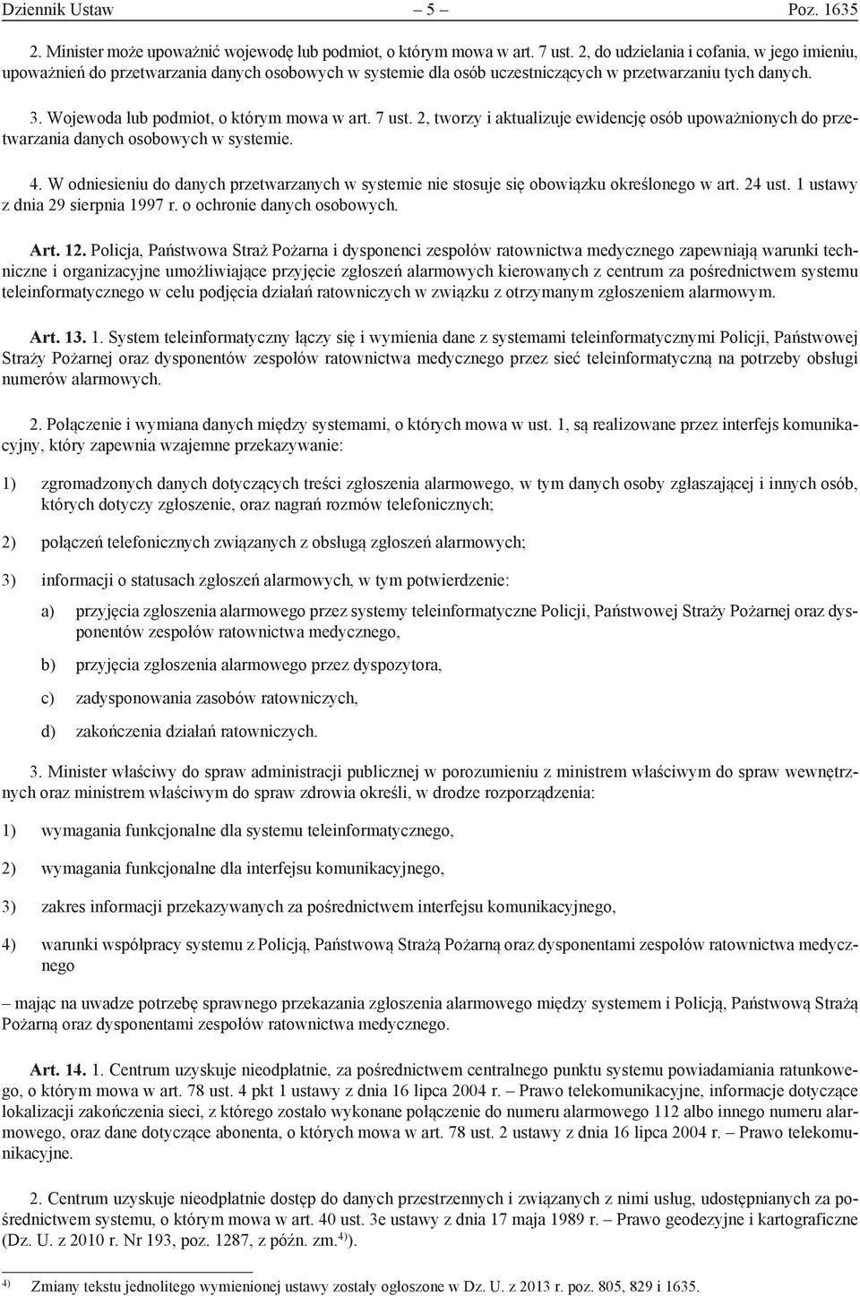 7 ust. 2, tworzy i aktualizuje ewidencję osób upoważnionych do przetwarzania danych osobowych w systemie. 4.