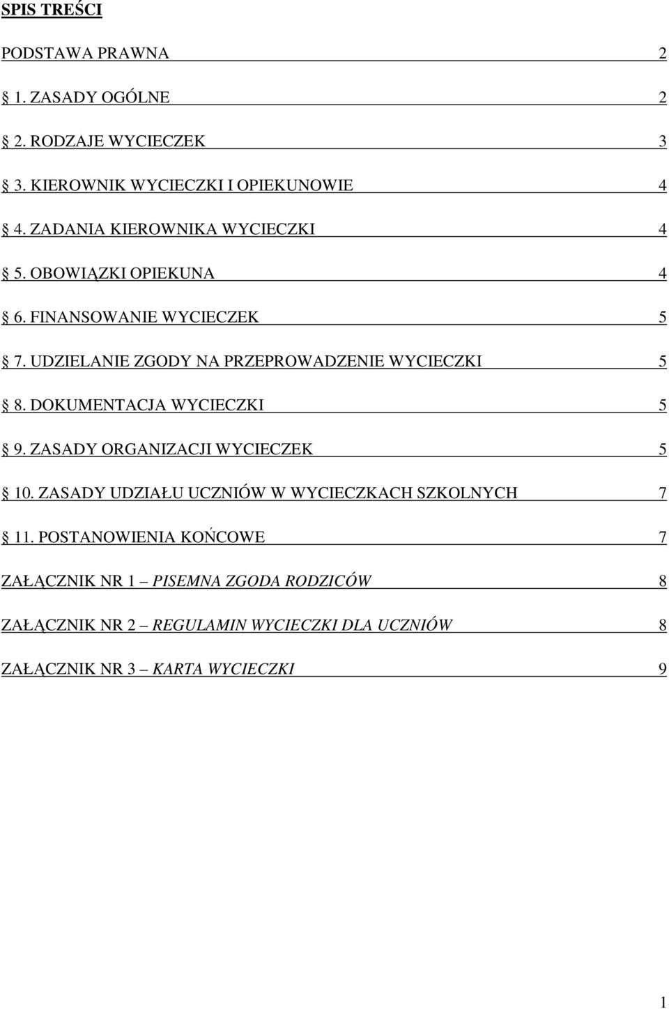 UDZIELANIE ZGODY NA PRZEPROWADZENIE WYCIECZKI 5 8. DOKUMENTACJA WYCIECZKI 5 9. ZASADY ORGANIZACJI WYCIECZEK 5 10.