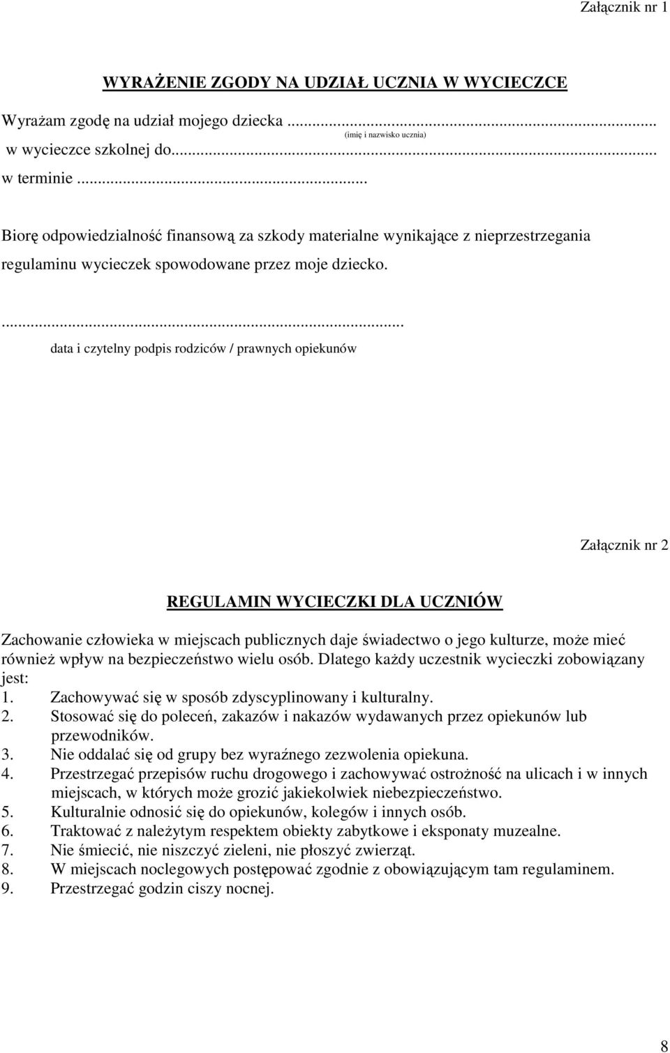 ... data i czytelny podpis rodziców / prawnych opiekunów Załącznik nr 2 REGULAMIN WYCIECZKI DLA UCZNIÓW Zachowanie człowieka w miejscach publicznych daje świadectwo o jego kulturze, moŝe mieć równieŝ