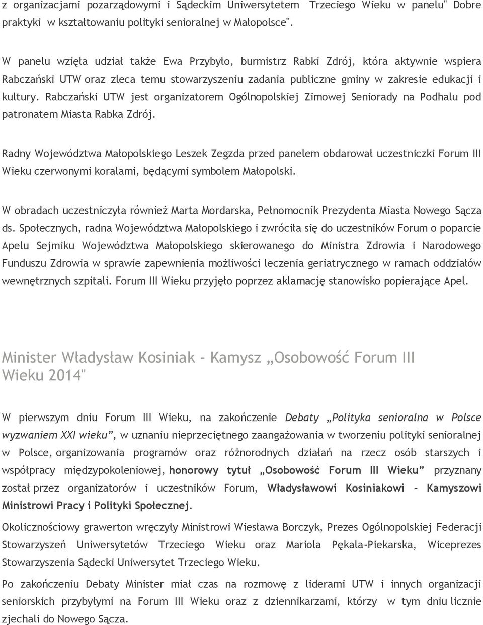 Rabczański UTW jest organizatorem Ogólnopolskiej Zimowej Seniorady na Podhalu pod patronatem Miasta Rabka Zdrój.