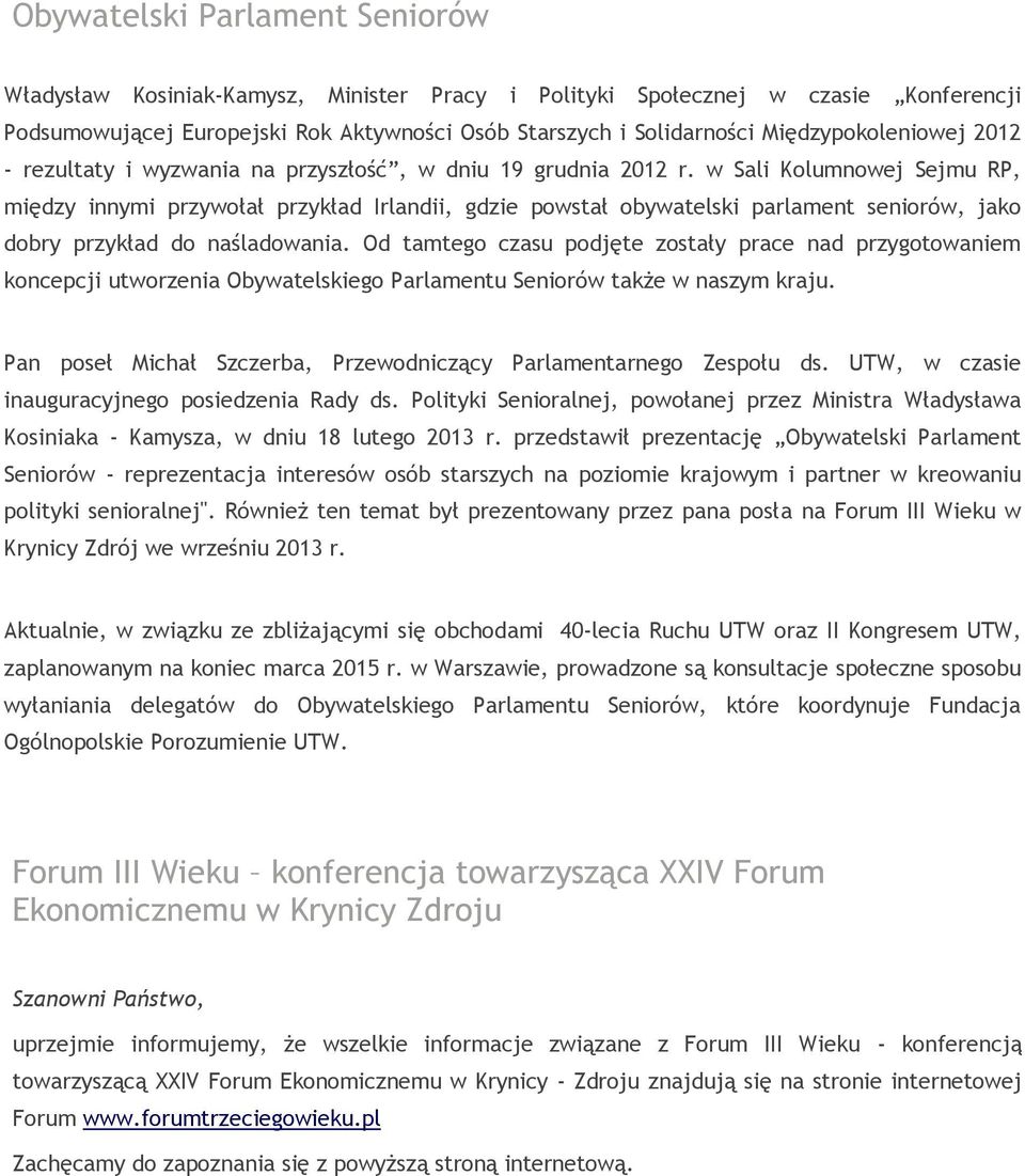 w Sali Kolumnowej Sejmu RP, między innymi przywołał przykład Irlandii, gdzie powstał obywatelski parlament seniorów, jako dobry przykład do naśladowania.