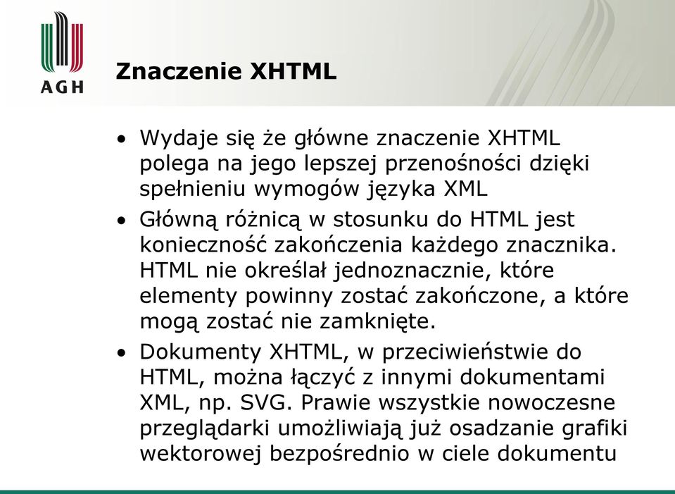 HTML nie określał jednoznacznie, które elementy powinny zostać zakończone, a które mogą zostać nie zamknięte.