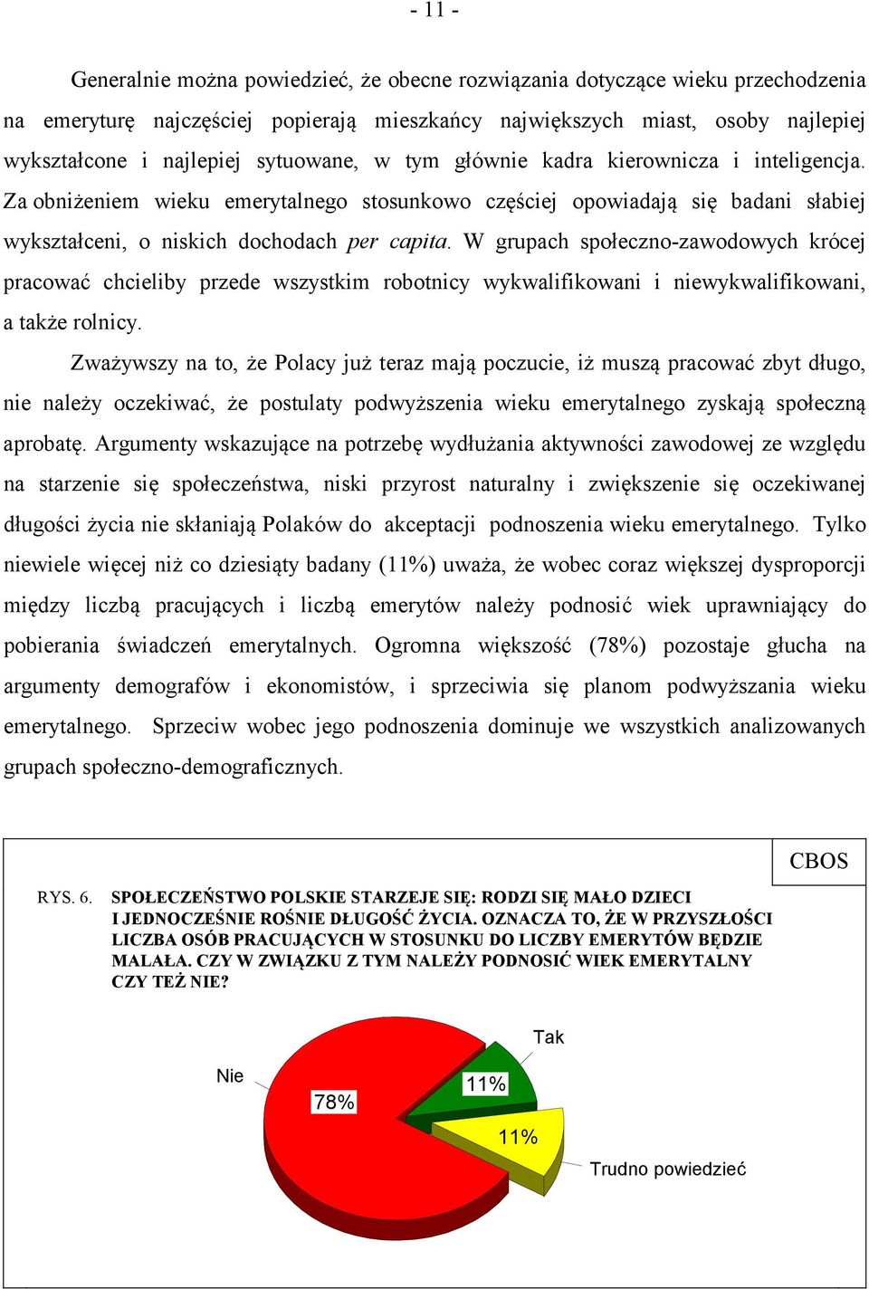 W grupach społeczno-zawodowych krócej pracować chcieliby przede wszystkim robotnicy wykwalifikowani i niewykwalifikowani, a także rolnicy.