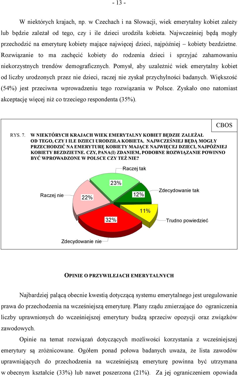 Rozwiązanie to ma zachęcić kobiety do rodzenia dzieci i sprzyjać zahamowaniu niekorzystnych trendów demograficznych.