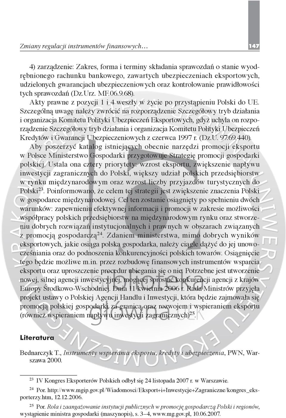 Szczególną uwagę należy zwrócić na rozporządzenie Szczegółowy tryb działania i organizacja Komitetu Polityki Ubezpieczeń Eksportowych, gdyż uchyla on rozporządzenie Szczegółowy tryb działania i