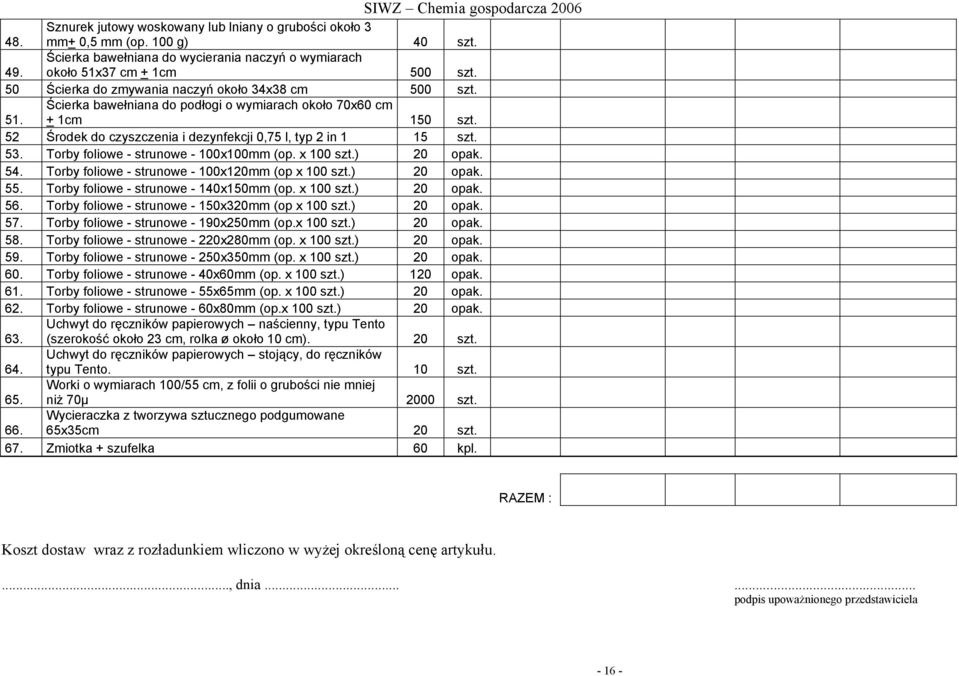 Torby foliowe - strunowe - 100x100mm (op. x 100 szt.) 20 opak. 54. Torby foliowe - strunowe - 100x120mm (op x 100 szt.) 20 opak. 55. Torby foliowe - strunowe - 140x150mm (op. x 100 szt.) 20 opak. 56.