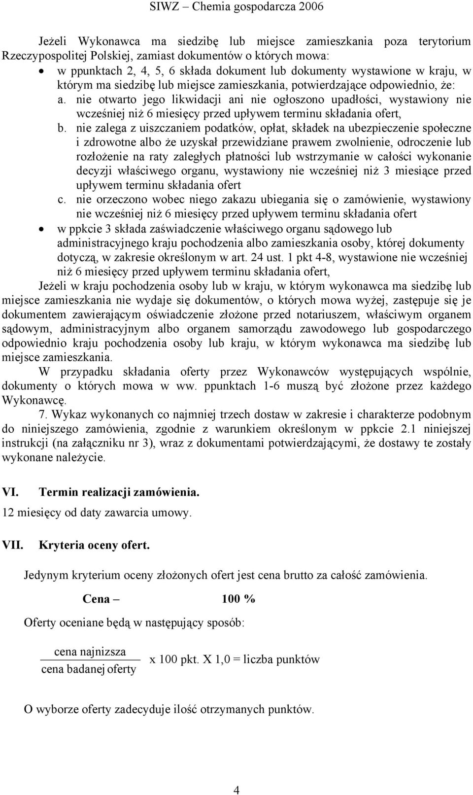 nie otwarto jego likwidacji ani nie ogłoszono upadłości, wystawiony nie wcześniej niż 6 miesięcy przed upływem terminu składania ofert, b.