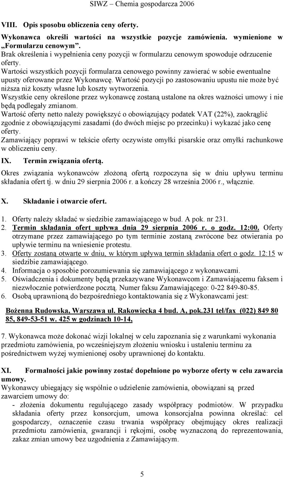 Wartości wszystkich pozycji formularza cenowego powinny zawierać w sobie ewentualne upusty oferowane przez Wykonawcę.