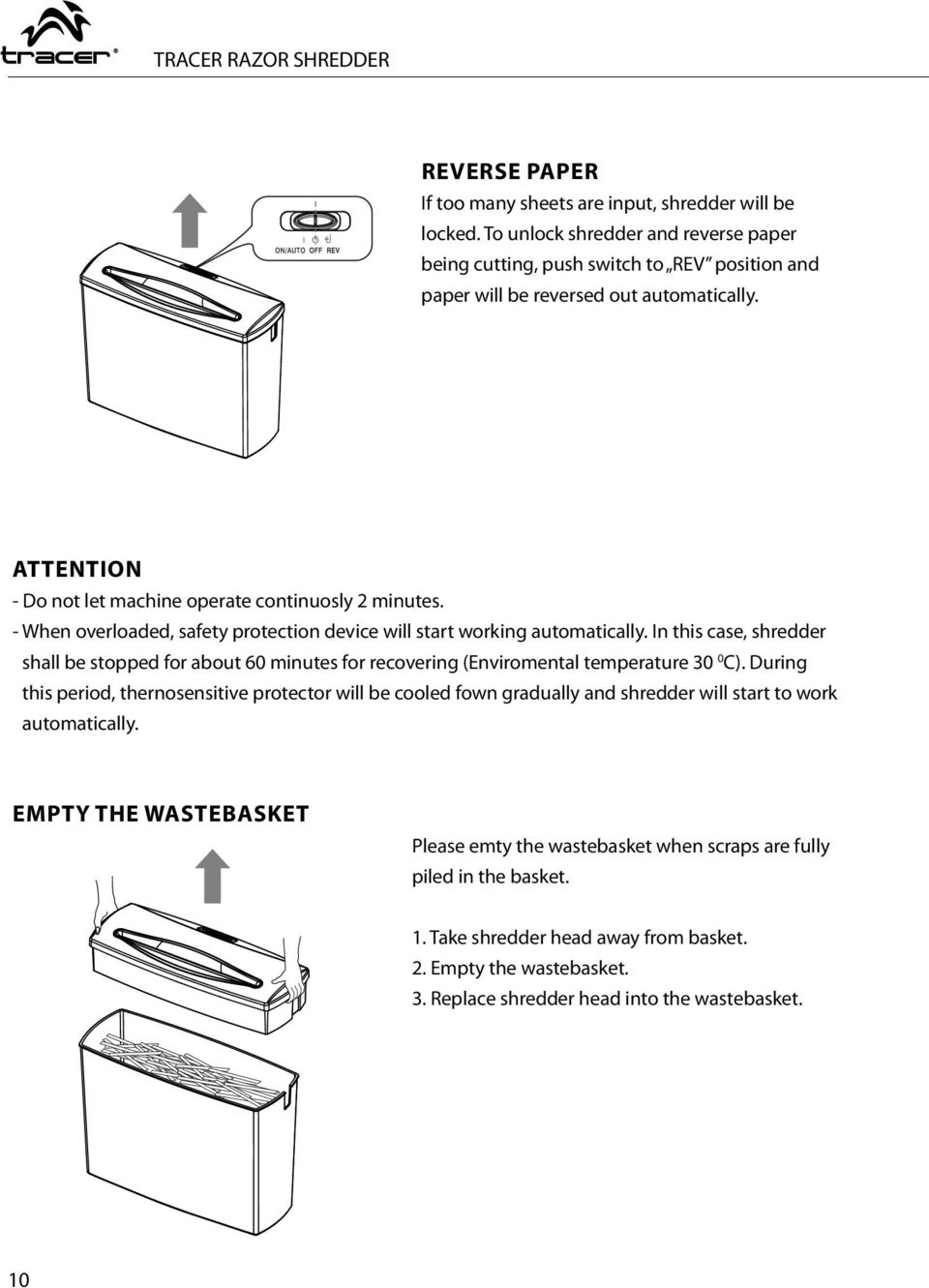 - When overloaded, safety protection device will start working automatically. In this case, shredder shall be stopped for about 60 minutes for recovering (Enviromental temperature 30 0 C).